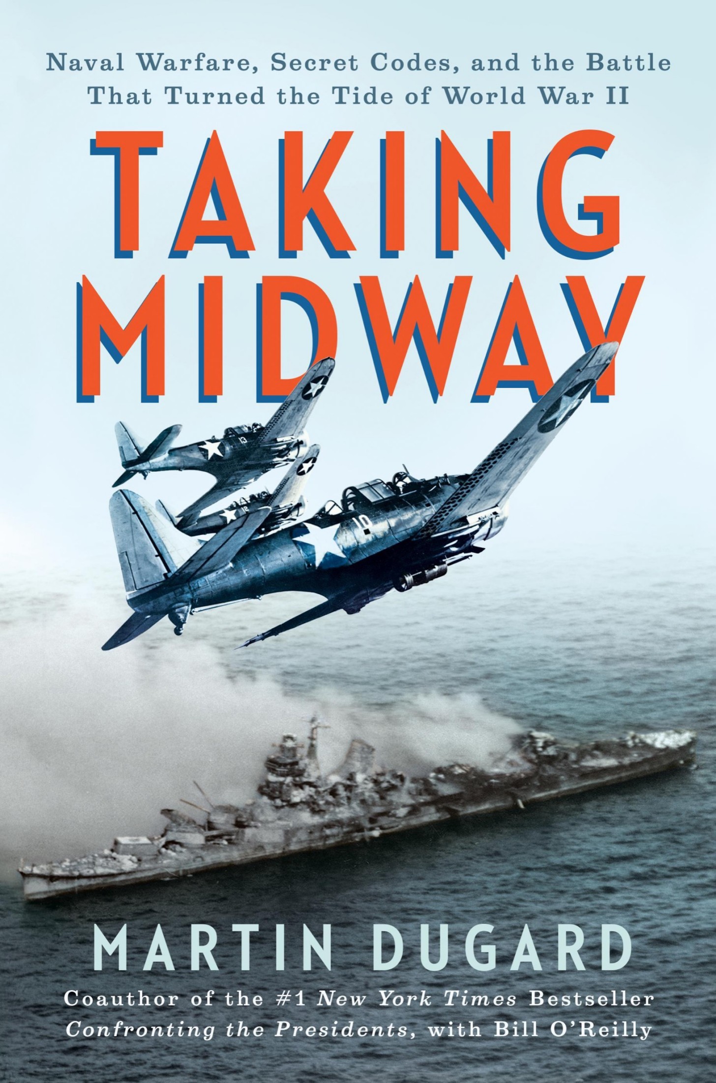 Taking Midway: Naval Warfare, Secret Codes, and the Battle that Turned the Tide of World War II