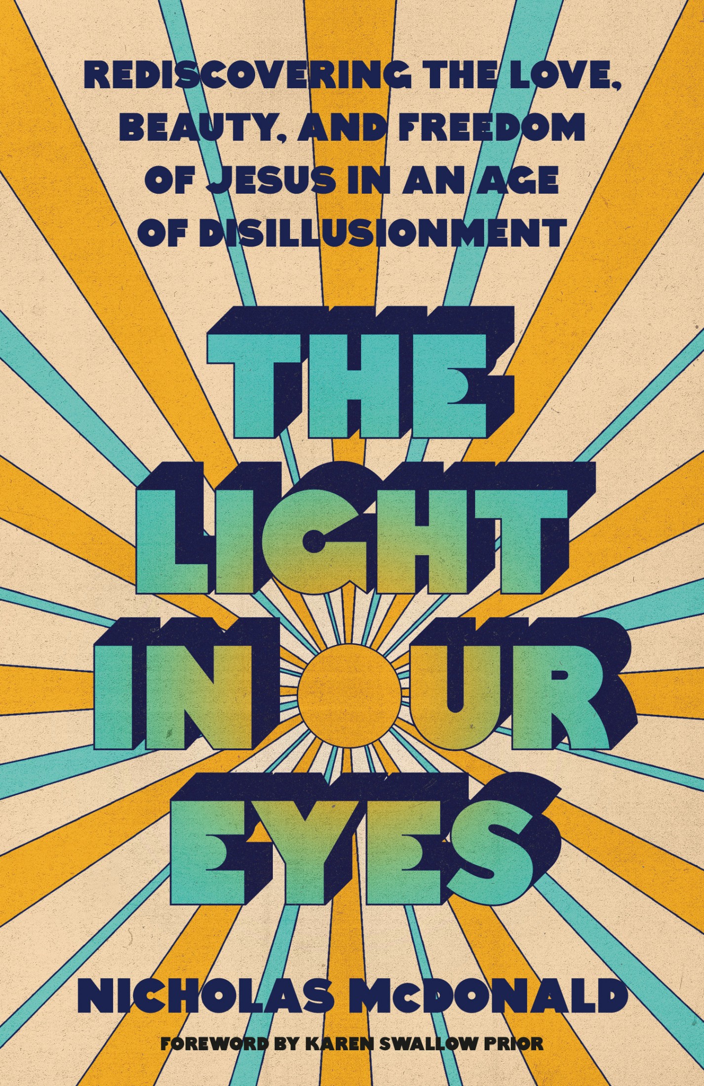 The Light in Our Eyes: Rediscovering the Love, Beauty, and Freedom of Jesus in an Age of Disillusionment
