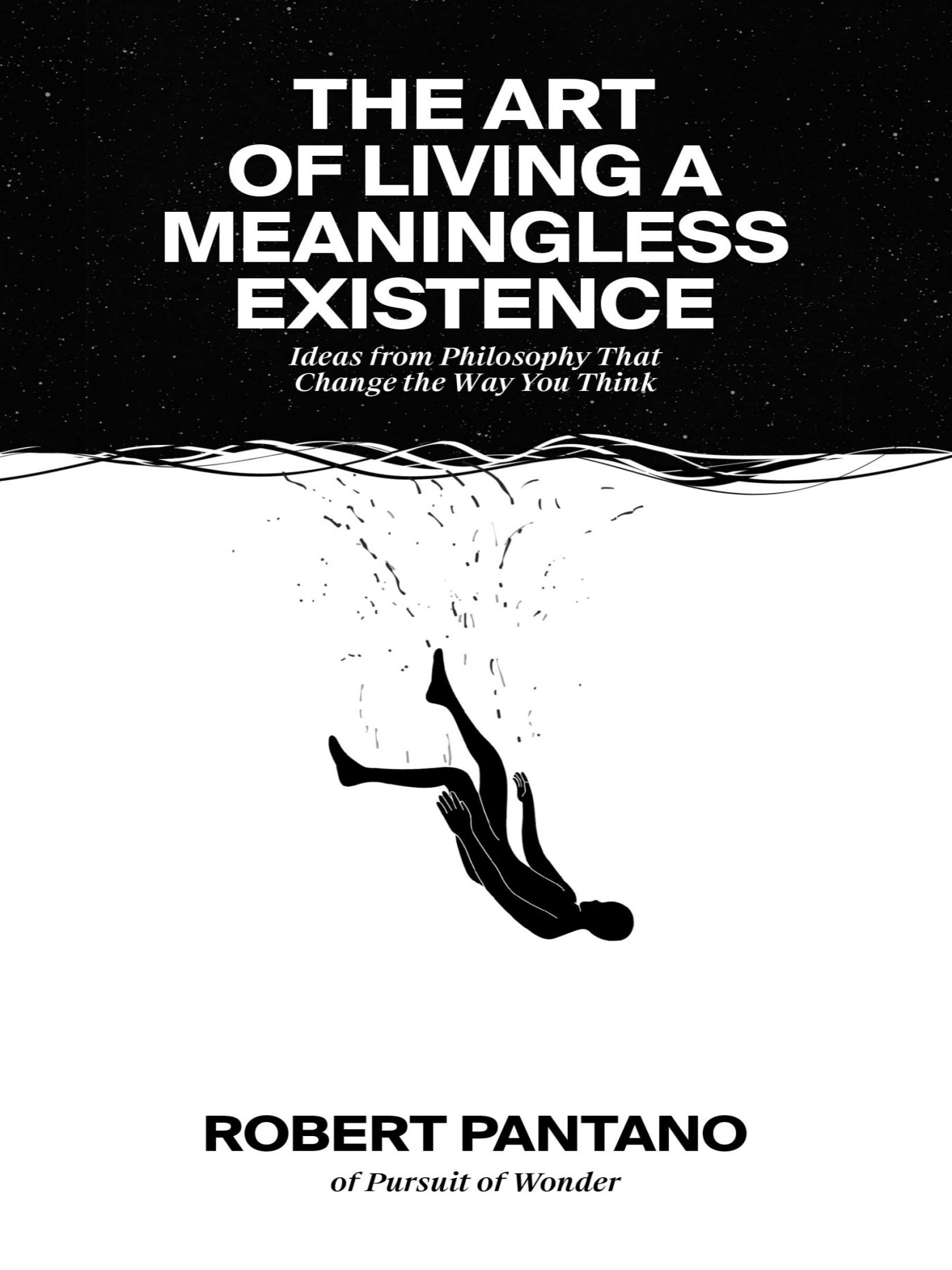 The Art of Living a Meaningless Existence: Ideas From Philosophy That Change the Way You Think