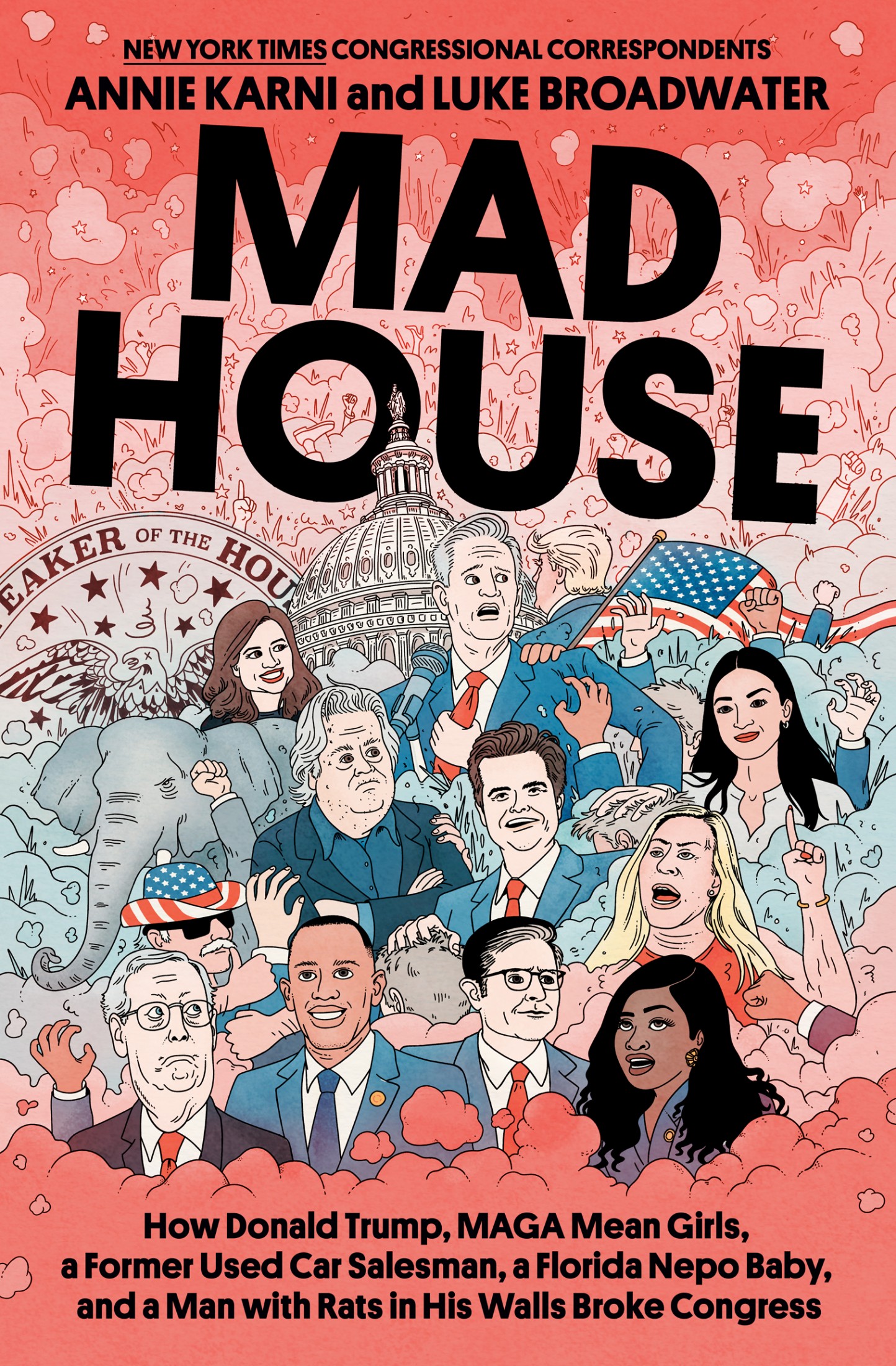 Mad House: How Donald Trump, MAGA Mean Girls, a Former Used Car Salesman, a Florida Nepo Baby, and a Man with Rats in His Walls Broke Congress