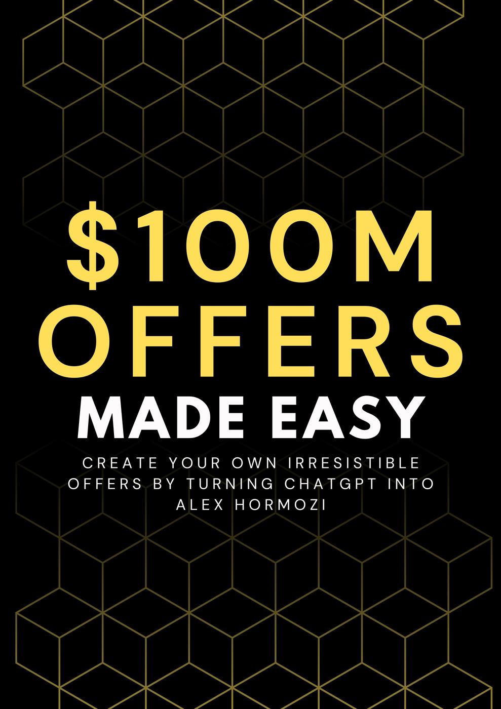 100M Offers Made Easy: Create Your Own Irresistible Offers by Turning ChatGPT into Alex Hormozi