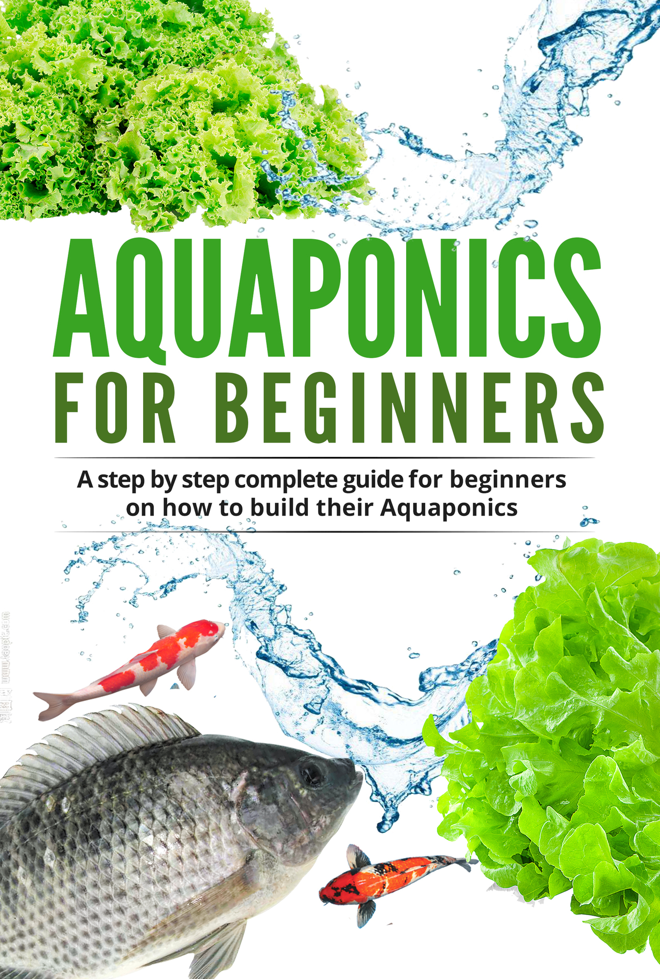Aquaponic For Beginners: A step by step complete guide for beginners on how to build their Aquaponics