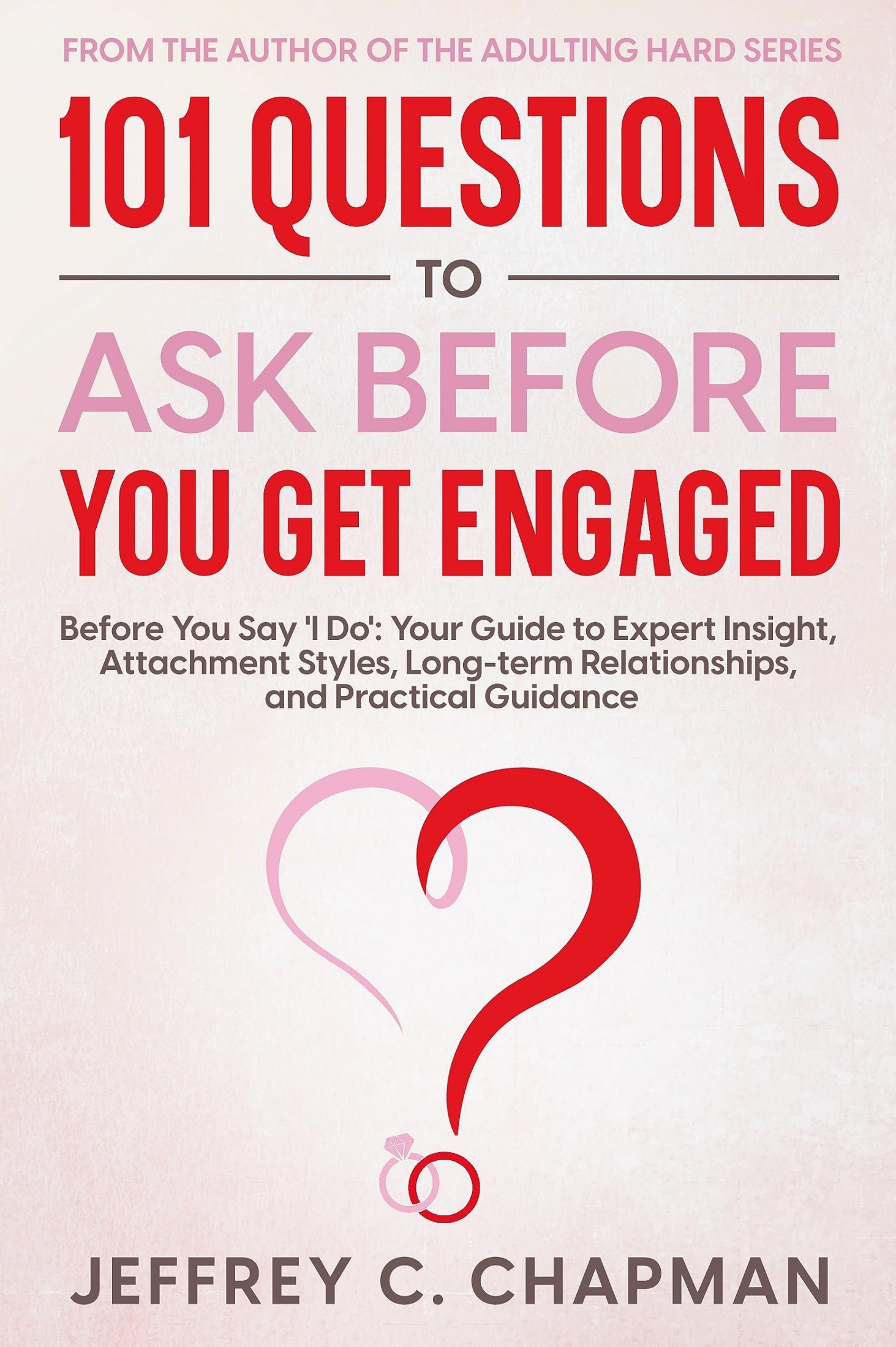 101 Questions to Ask Before You Get Engaged: Before You Say 'I Do'