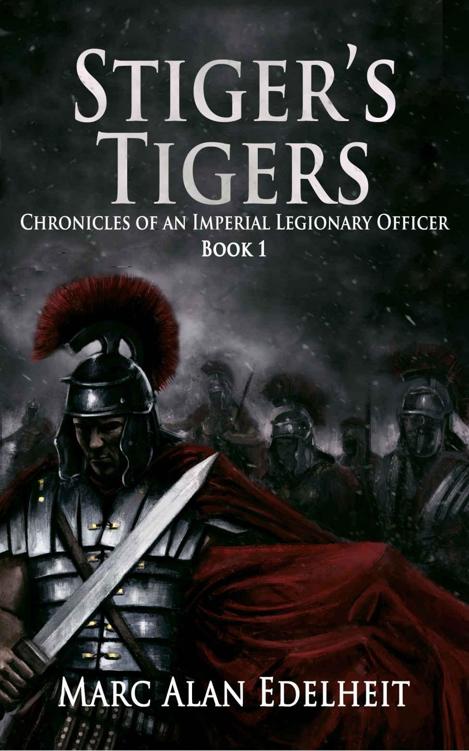 Stiger’s Tigers (Chronicles of An Imperial Legionary Officer Book 1)