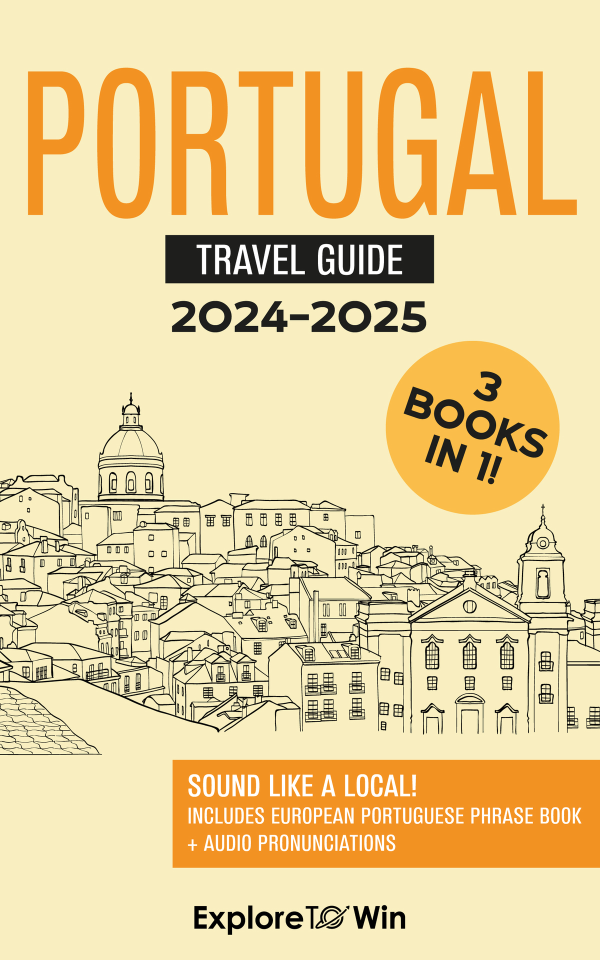 Portugal Travel Guide: 3 Books in 1: Explore the Country & Speak Portuguese Like a Local! (2024 - 2025)