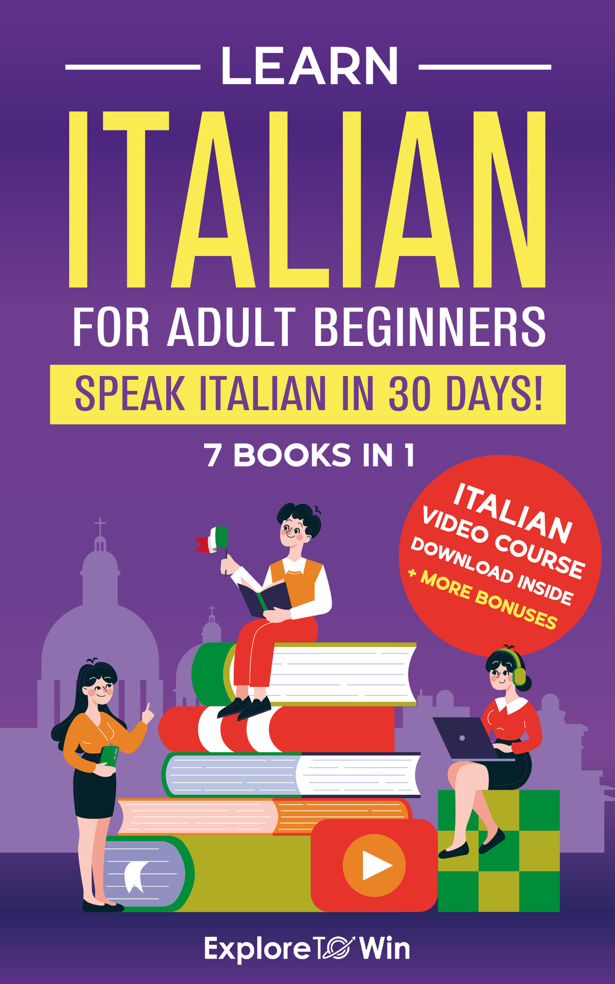 Learn Italian For Adult Beginners: 7 Books in 1: Speak Italian In 30 Days!