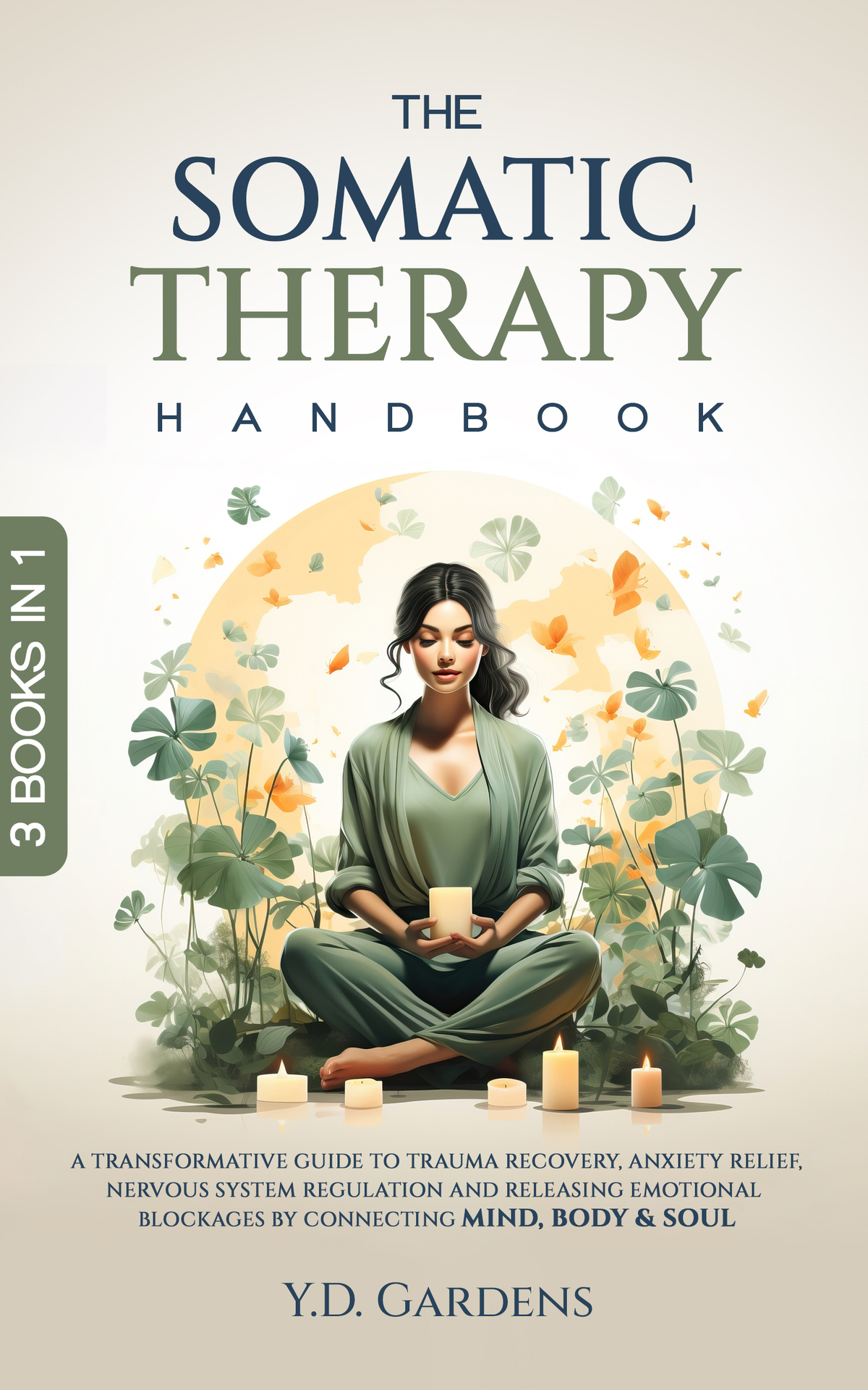 The Somatic Therapy Handbook: A Transformative Guide to Trauma Recovery, Anxiety Relief, Nervous System Regulation and Releasing Emotional Blockages by Connecting Mind, Body & Soul
