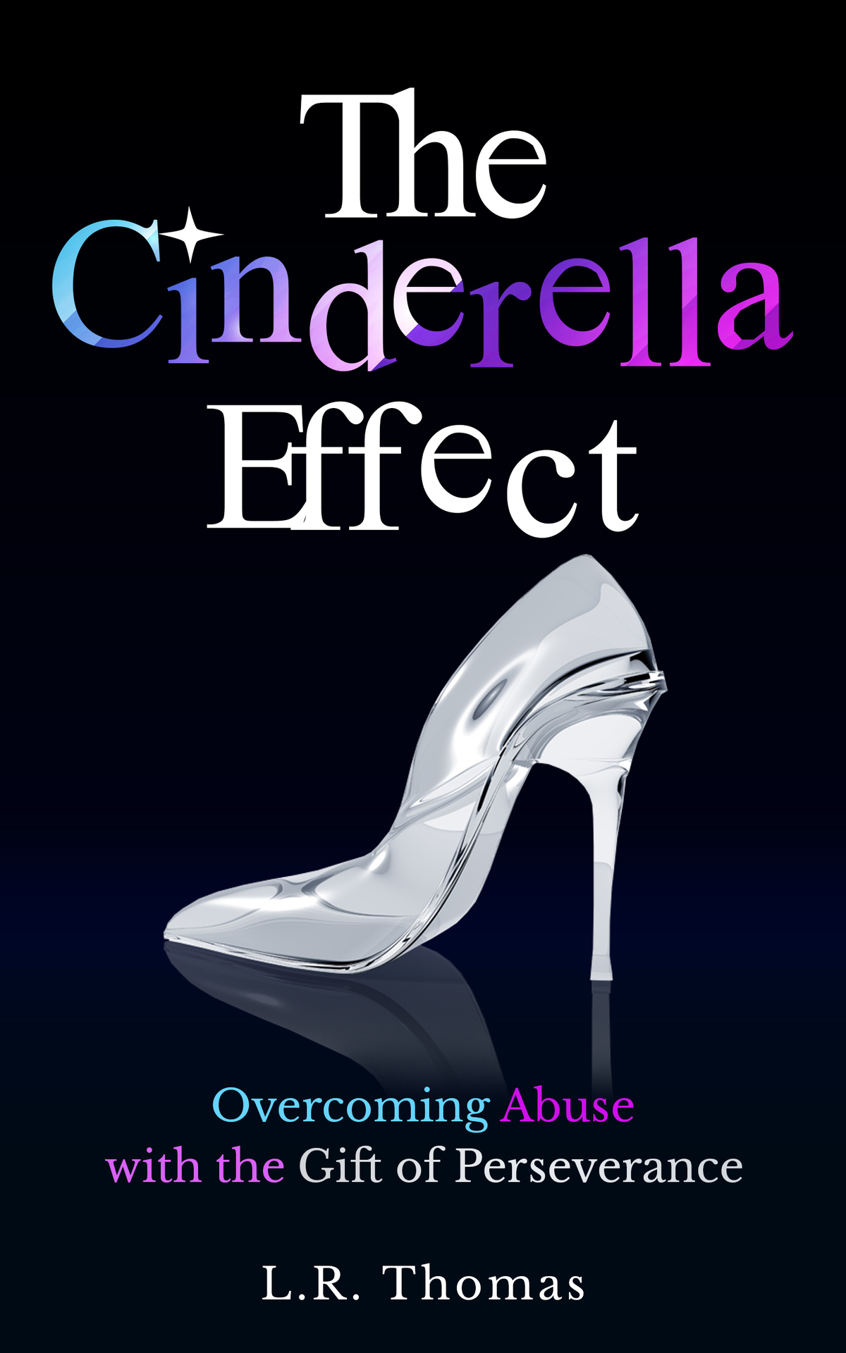 The Cinderella Effect : Overcoming Abuse with the Gift of Perseverance
