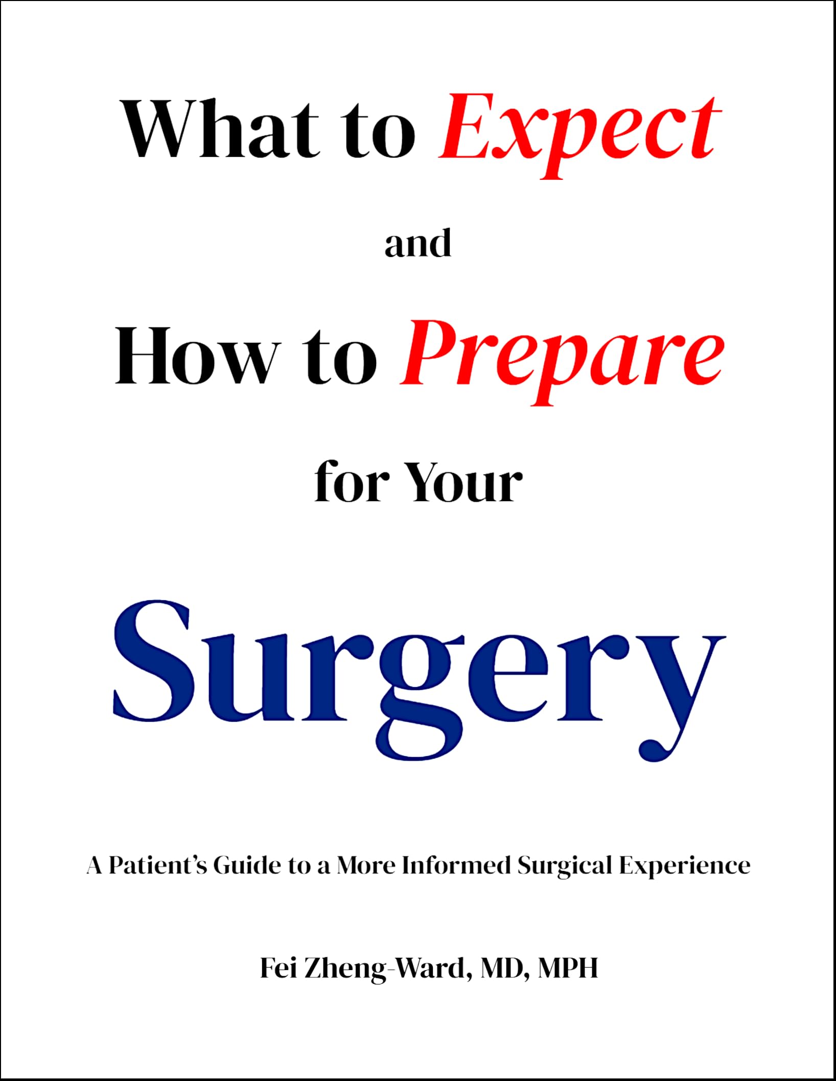 What to Expect and How to Prepare for Your Surgery: A Patient’s Guide to a More Informed Surgical Experience