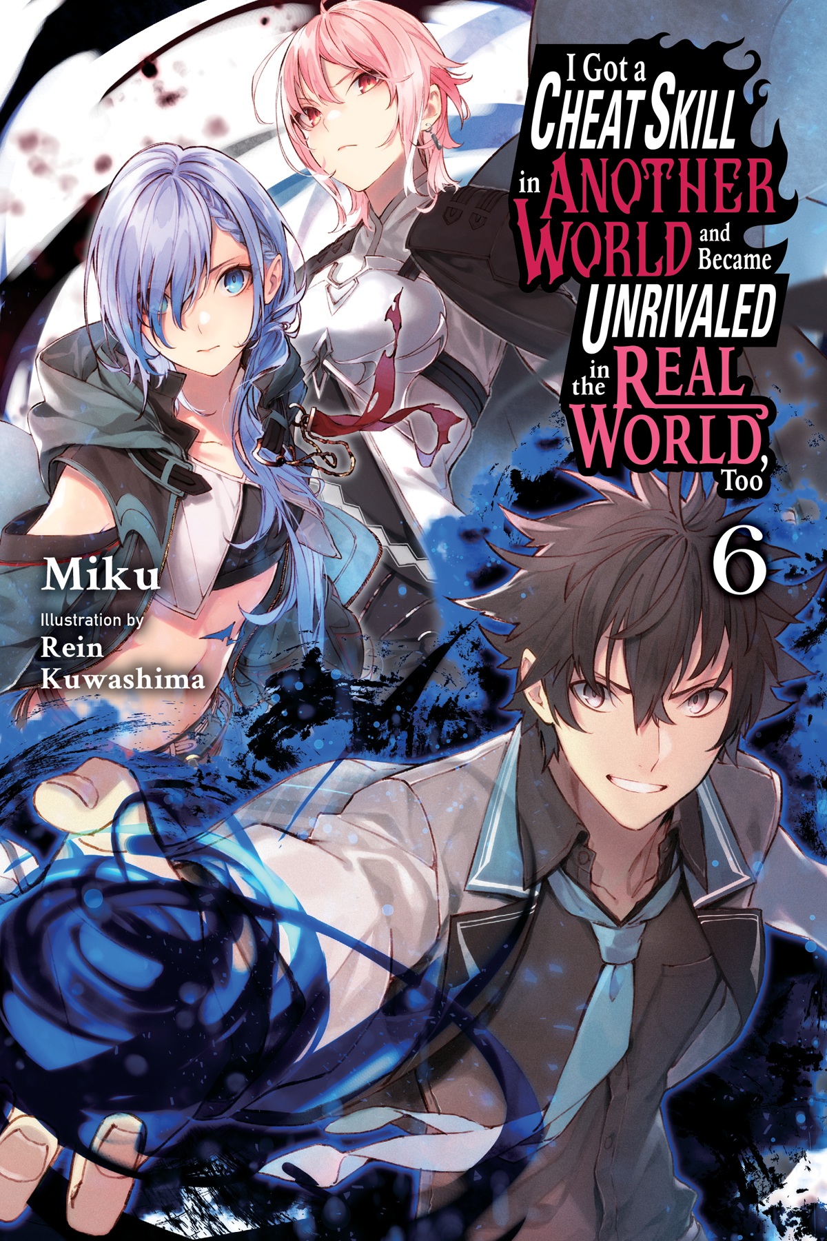 I Got a Cheat Skill in Another World and Became Unrivaled in the Real World, Too, Vol. 6