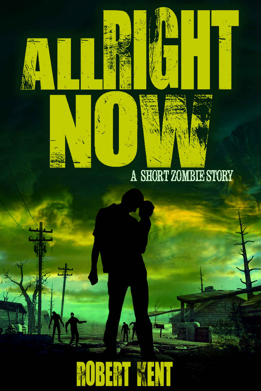 All Right Now: A Short Zombie Story (Zombie Stories Book 2)