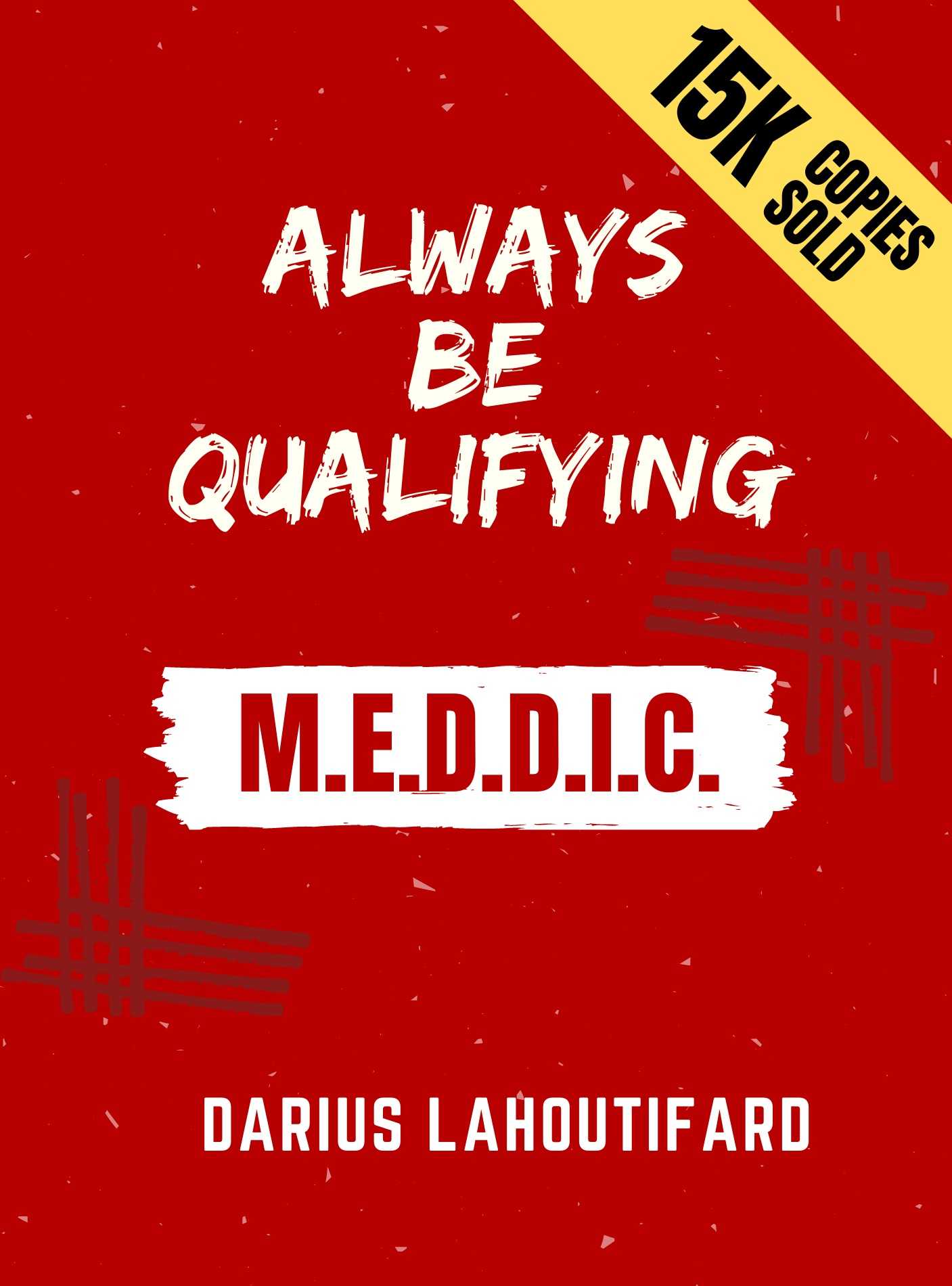 ALWAYS BE QUALIFYING: MEDDIC, MEDDPICC