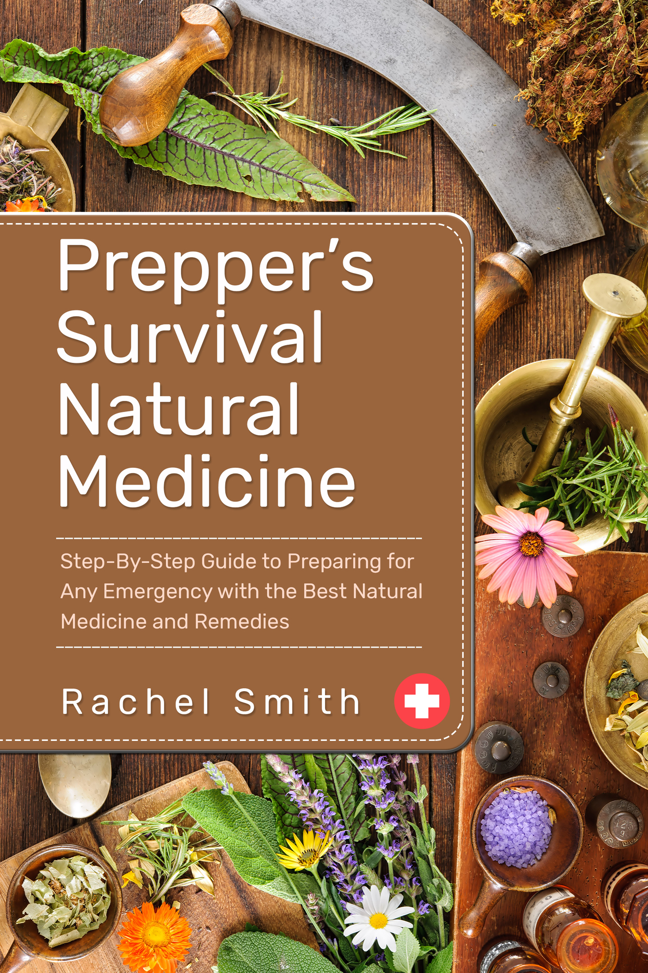 Prepper’s Survival Natural Medicine: Step-By-Step Guide to Preparing for Any Emergency with the Best Natural Medicine and Remedies