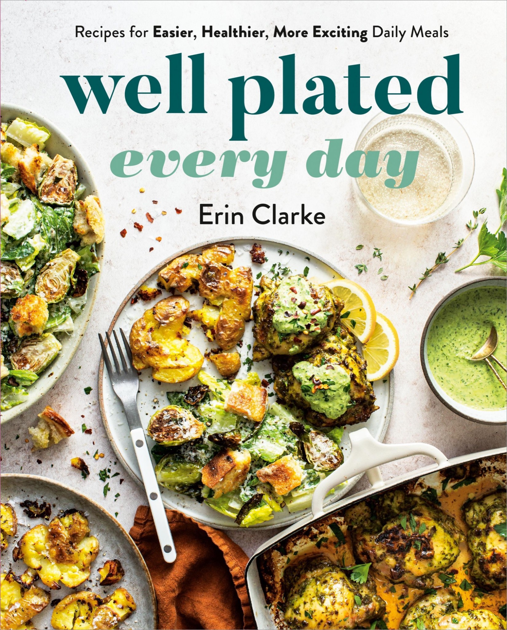 Well Plated Every Day: Recipes for Easier, Healthier, More Exciting Daily Meals: A Cookbook