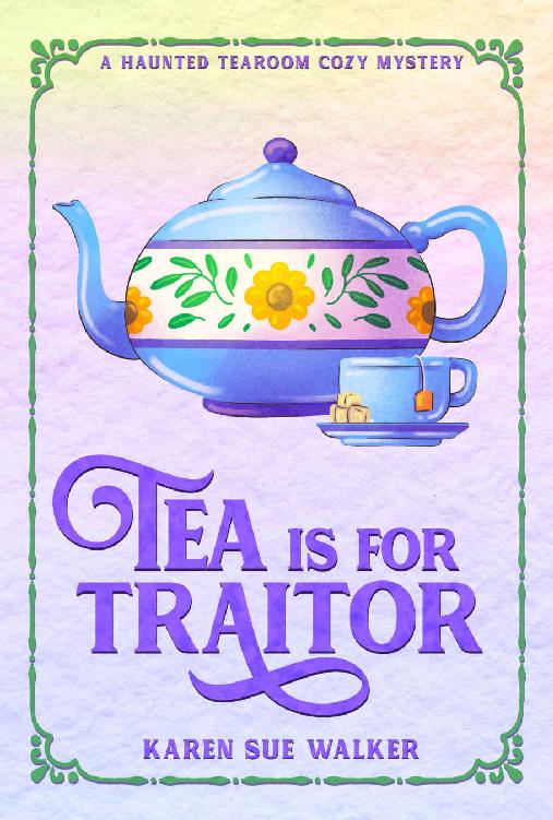 Tea is for Traitor: A Haunted Tearoom Cozy Mystery (Haunted Tearoom Cozy Mysteries Book 5)