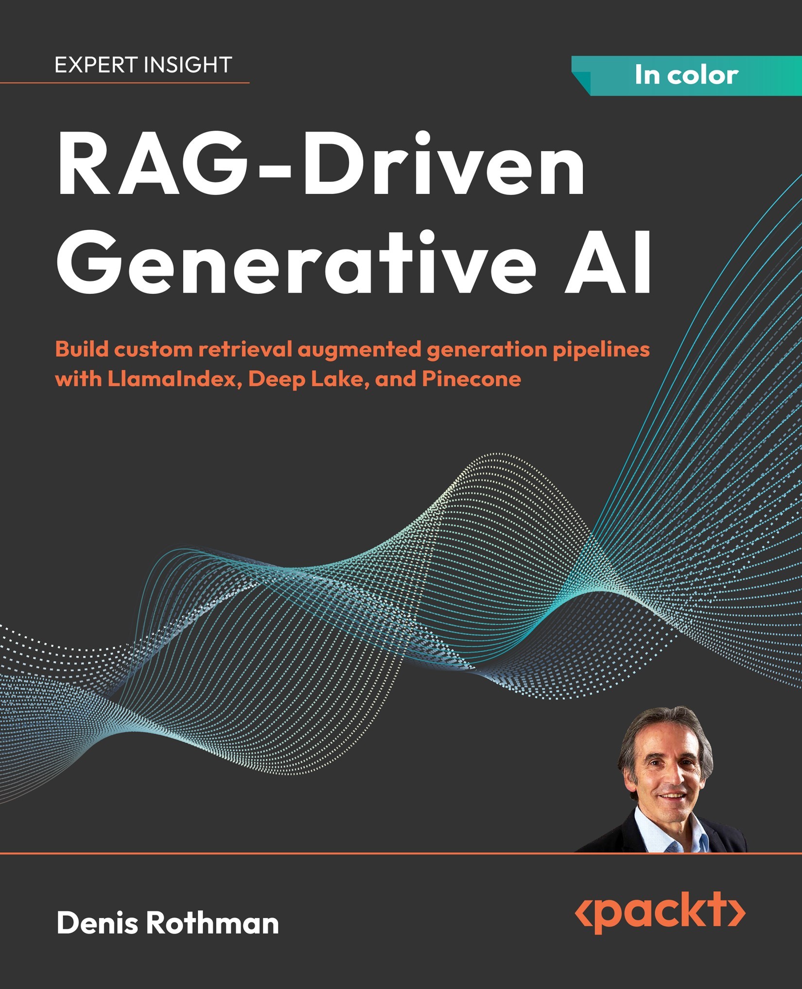 RAG-Driven Generative AI: Build Custom Retrieval Augmented Generation Pipelines With LlamaIndex, Deep Lake, and Pinecone