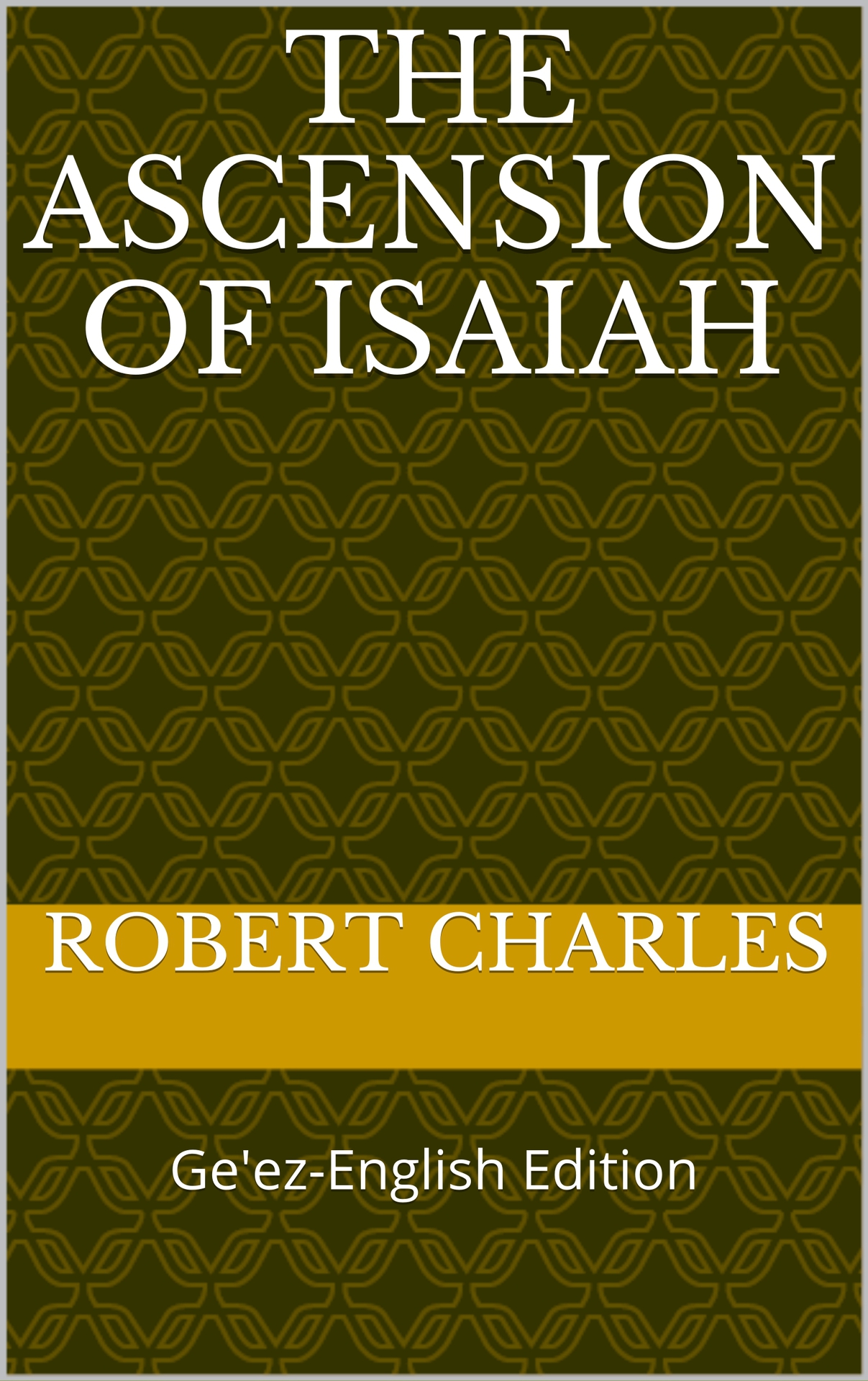The Ascension of Isaiah: Ge'ez-English Edition (ETHIOPIC LIBRARY COLLECTION Book 6)