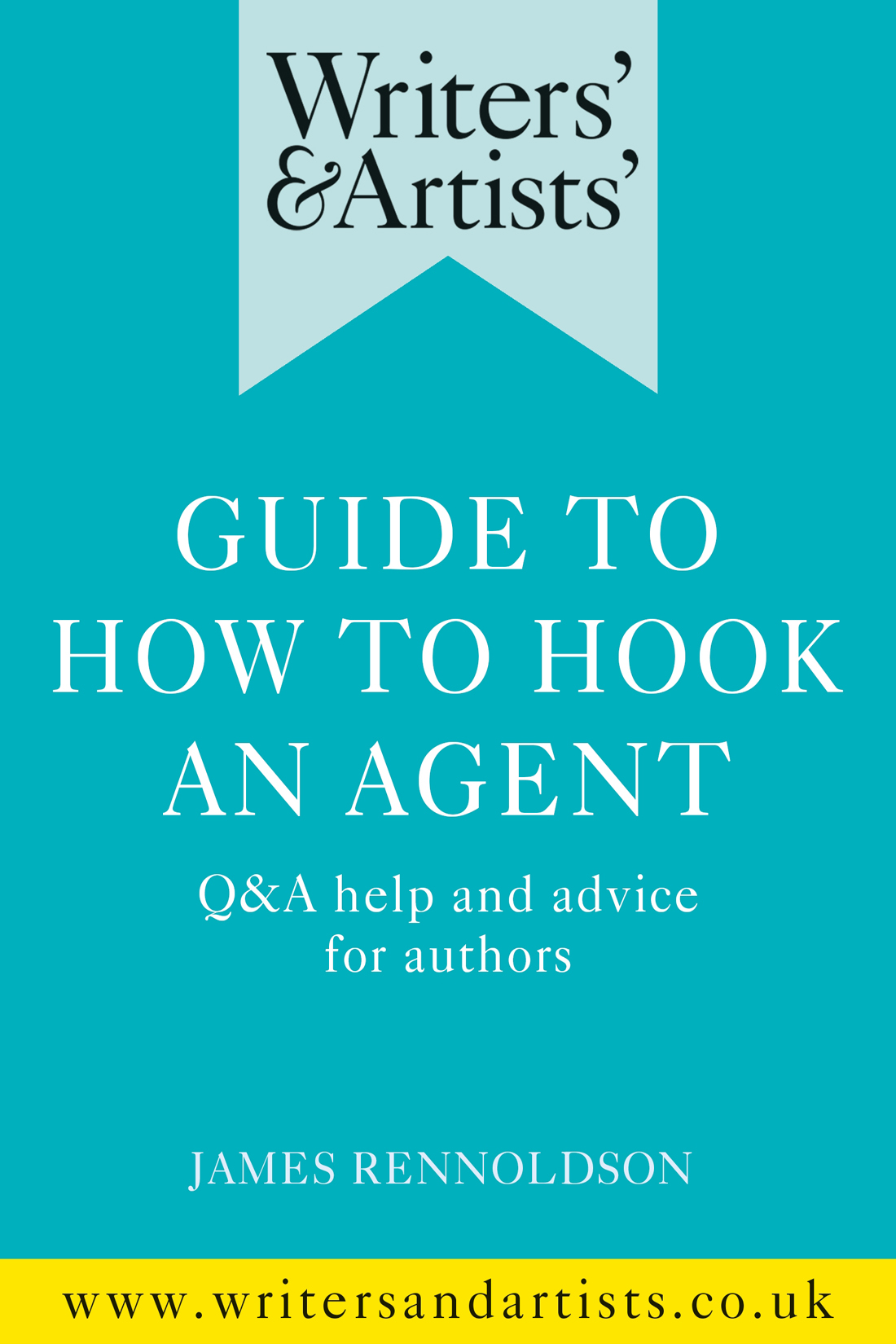 Writers' and Artists' Guide to How to Hook an Agent