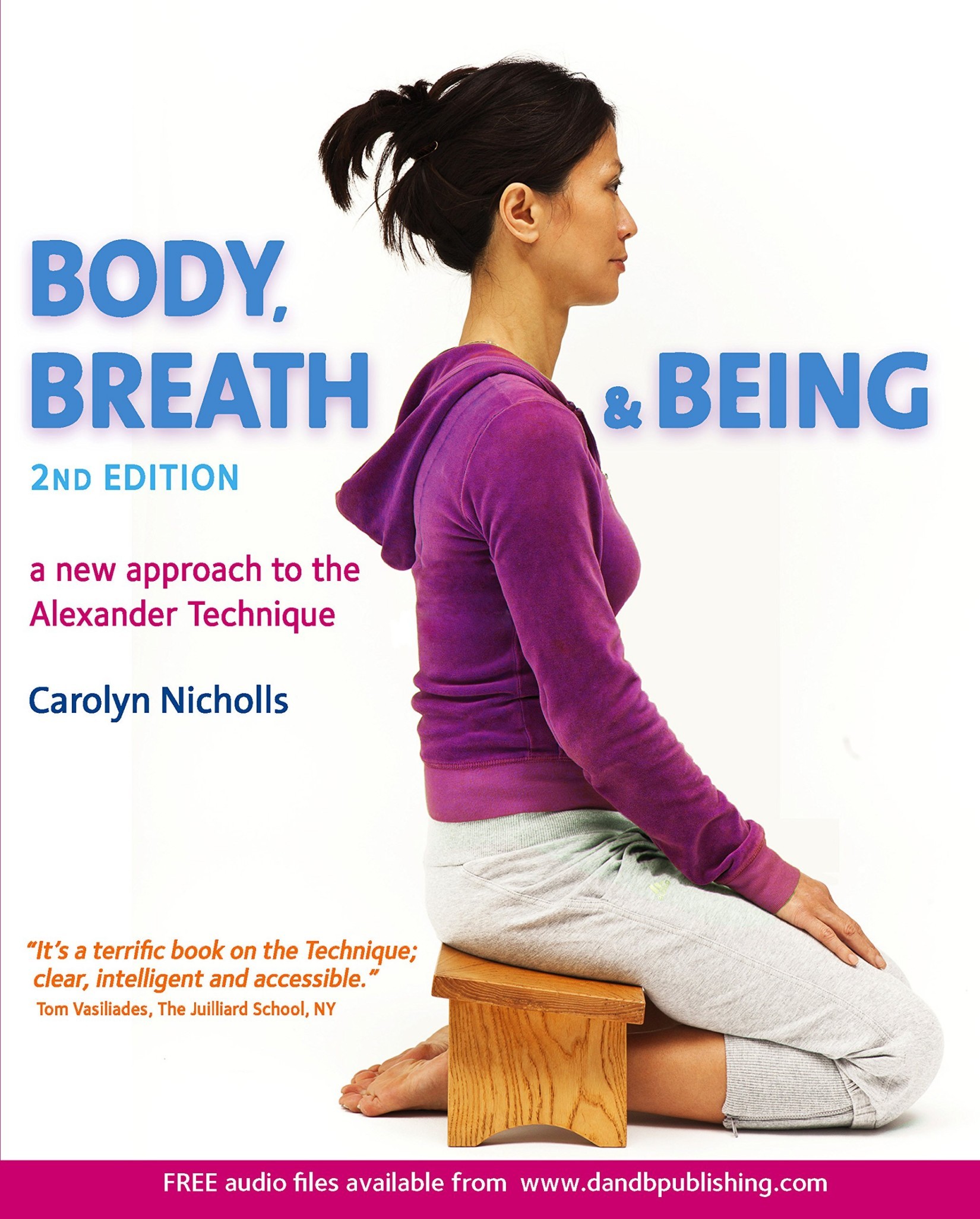 Body, Breath and Being, 2nd Edition: A New Approach to the Alexander Technique