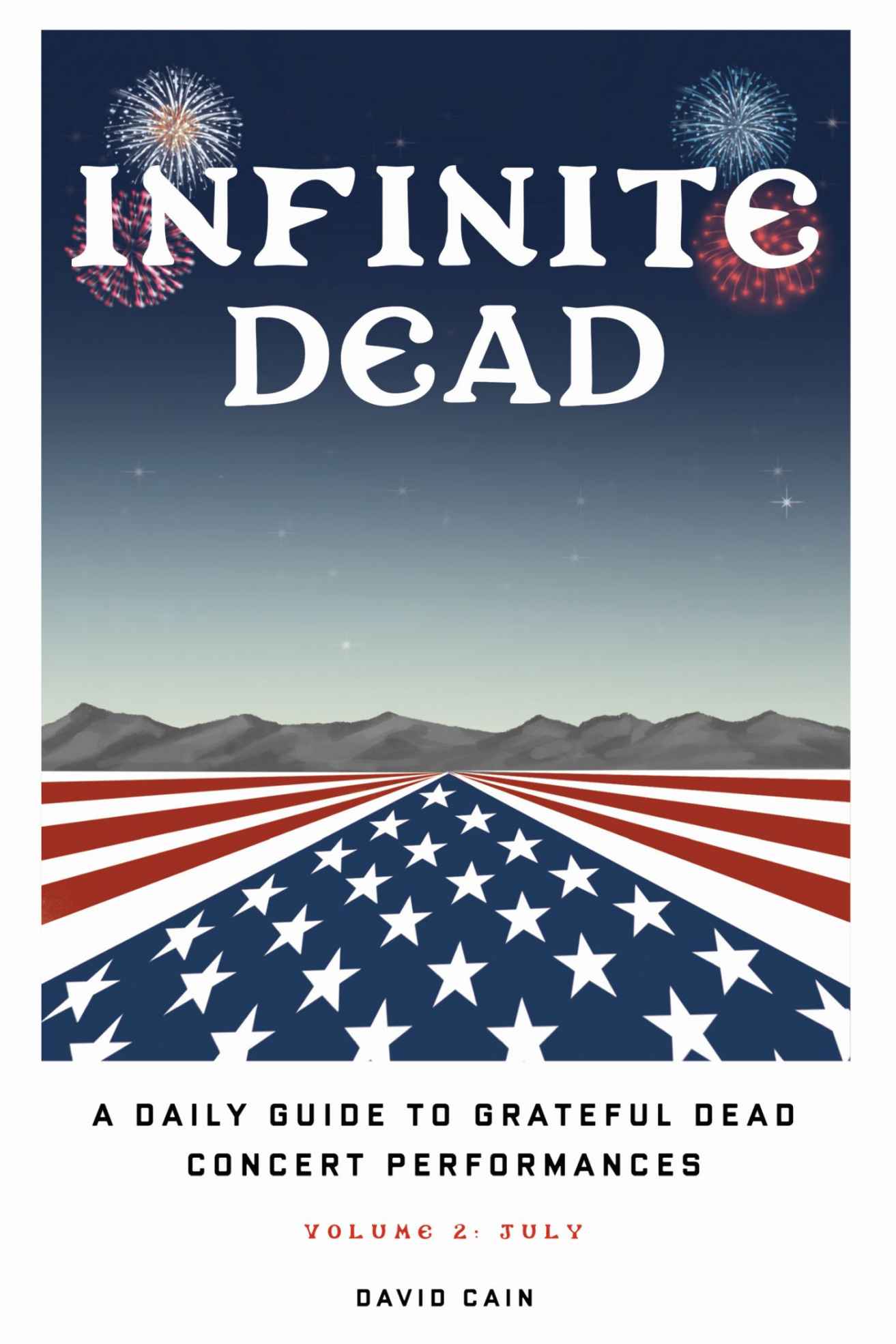 Infinite Dead: A Daily Guide To Grateful Dead Concert Performances - Volume 2: July