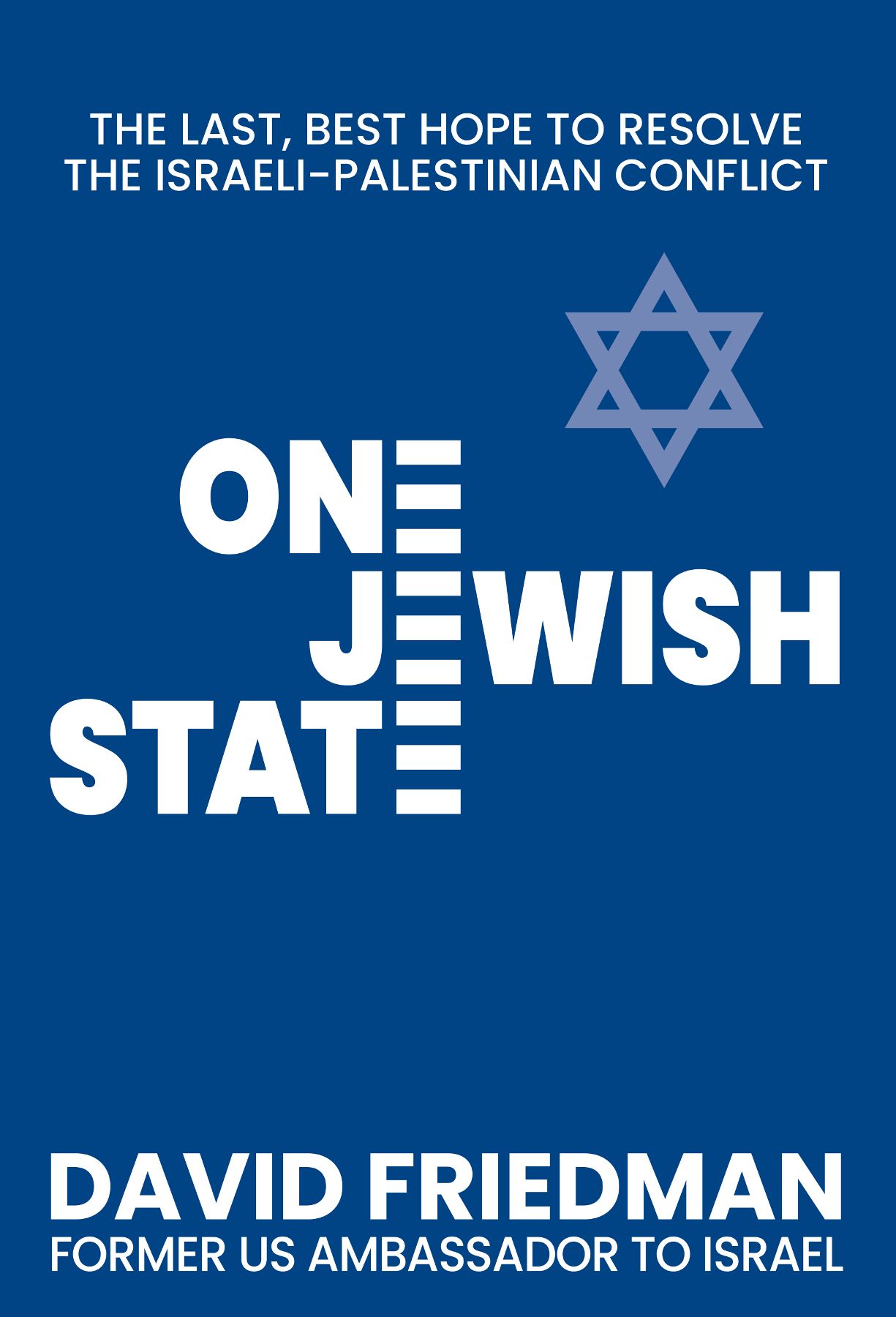 One Jewish State: The Last, Best Hope to Resolve the Israeli-Palestinian Conflict