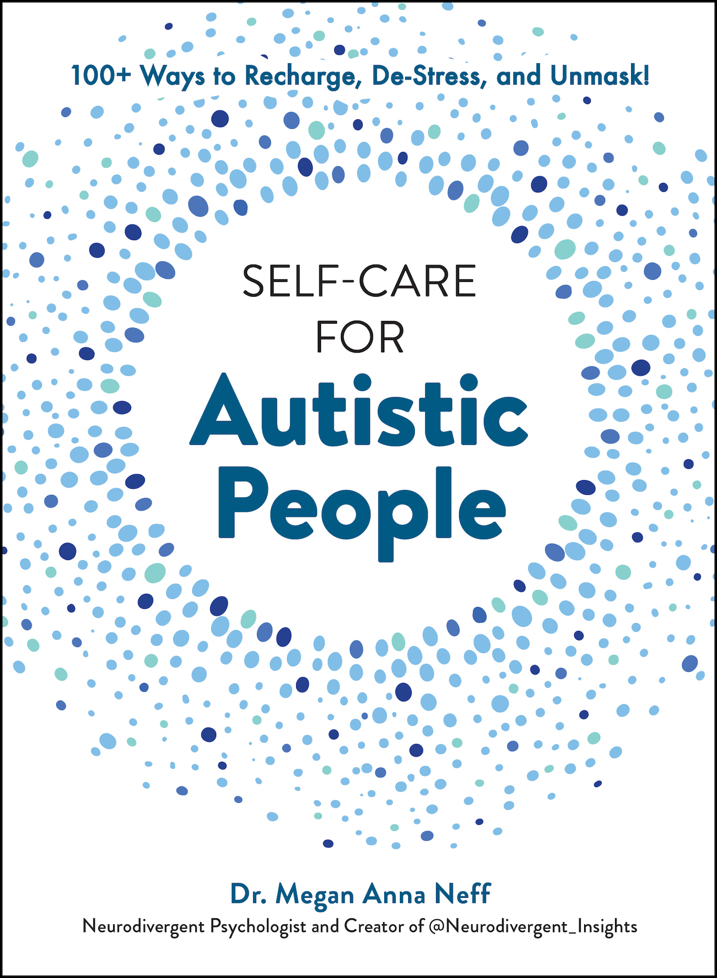 Self-Care for Autistic People: 100+ Ways to Recharge, De-Stress, and Unmask!