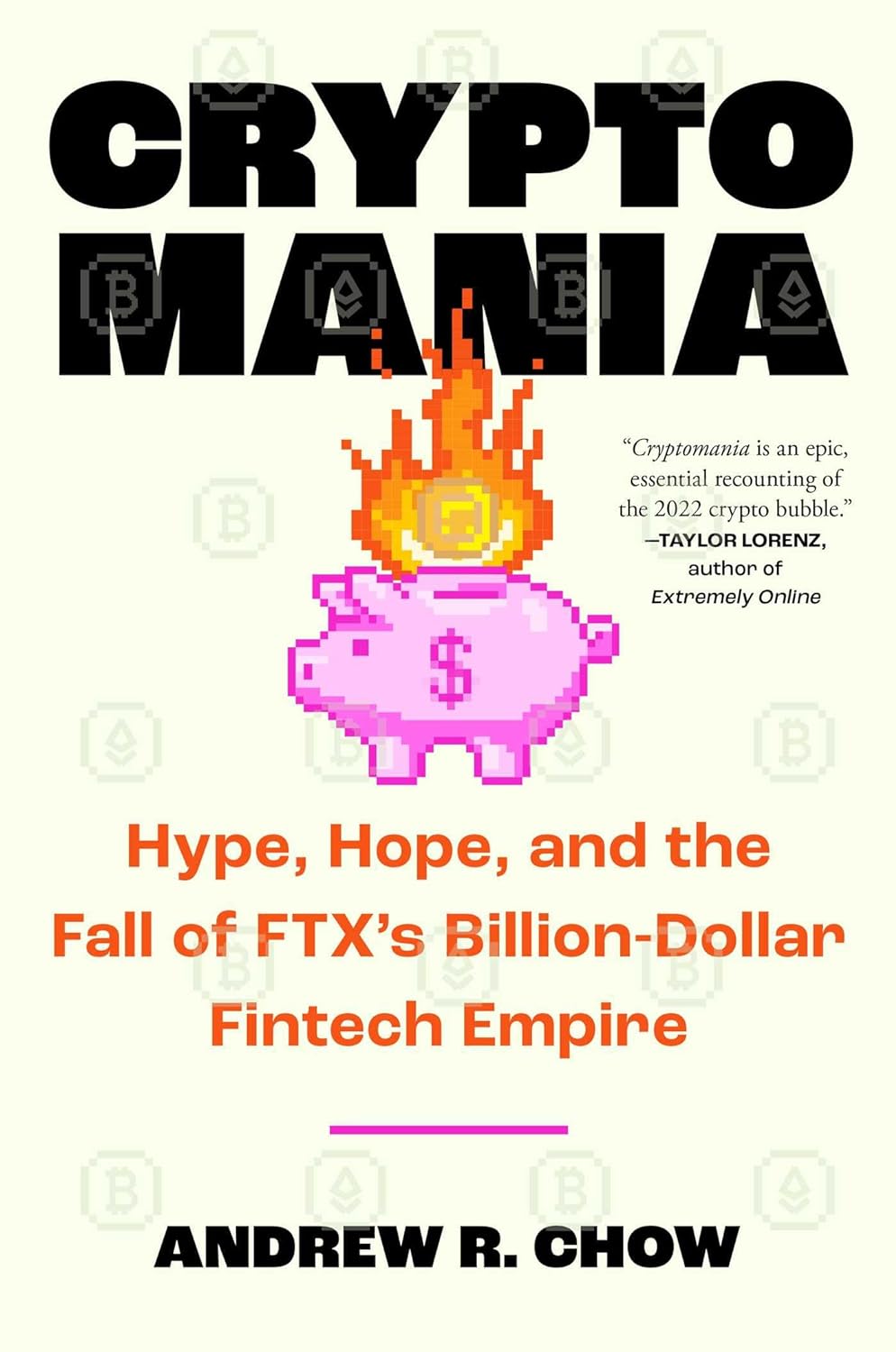 Cryptomania: Hype, Hope, and the Fall of FTX's Billion-Dollar Fintech Empire