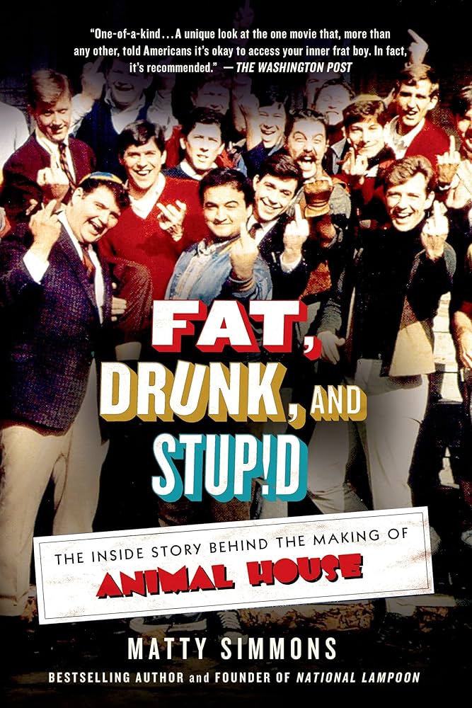 Fat, Drunk, & Stupid: The Inside Story Behind the Making of Animal House