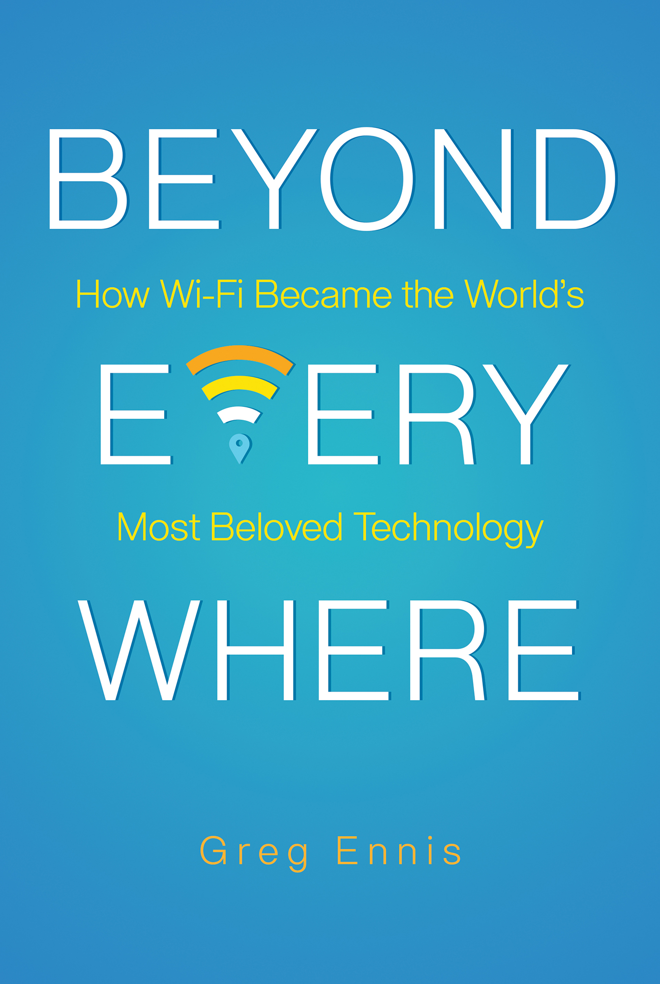 Beyond Everywhere: How Wi-Fi Became the World’s Most Beloved Technology