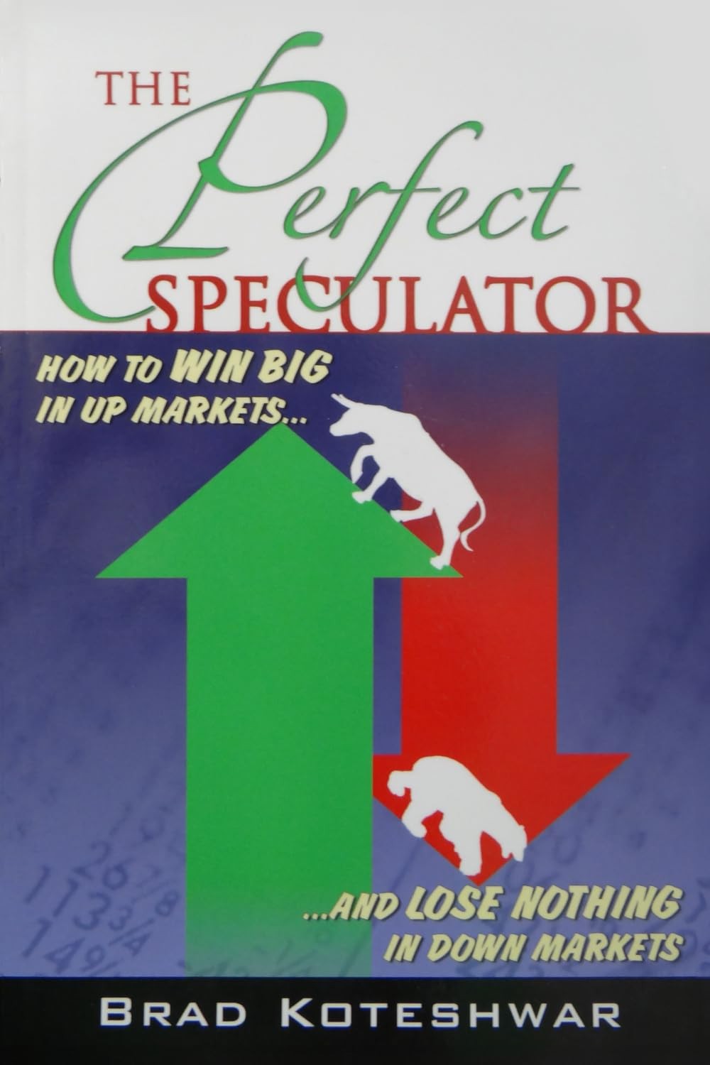 The Perfect Speculator: How to Win Big in Up Markets and Lose Nothing in Down Markets