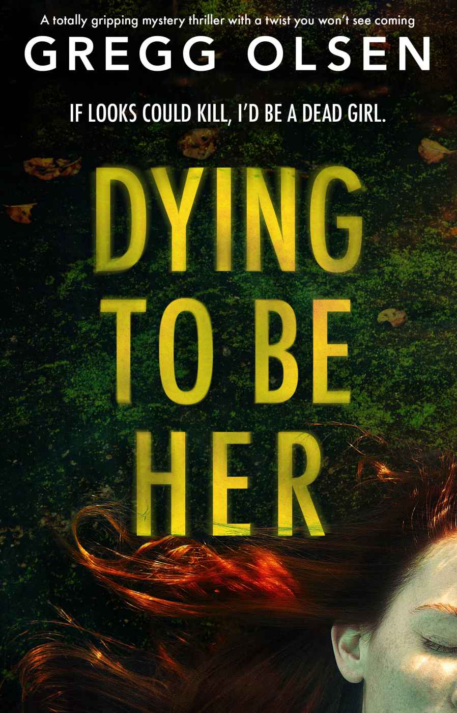 Dying to Be Her: A totally gripping mystery thriller with a twist you won’t see coming
