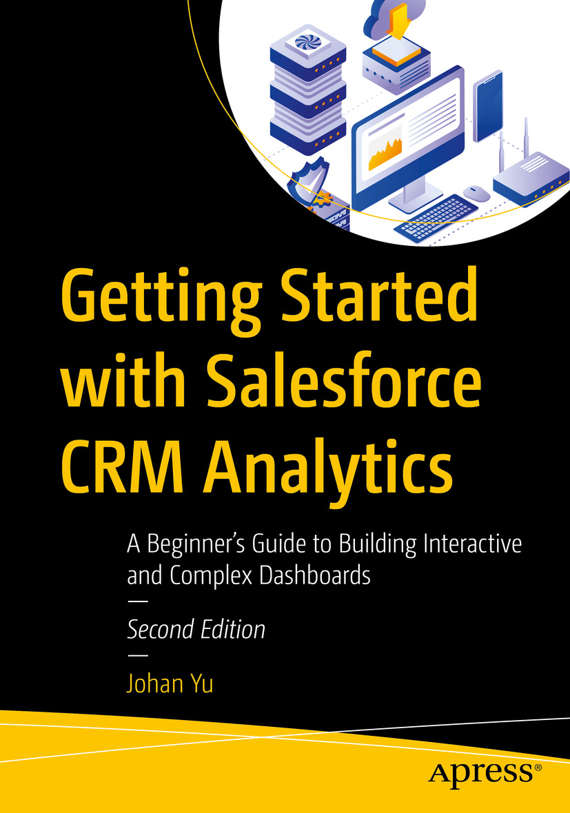 Getting Started With Salesforce CRM Analytics: A Beginner’s Guide to Building Interactive and Complex Dashboards