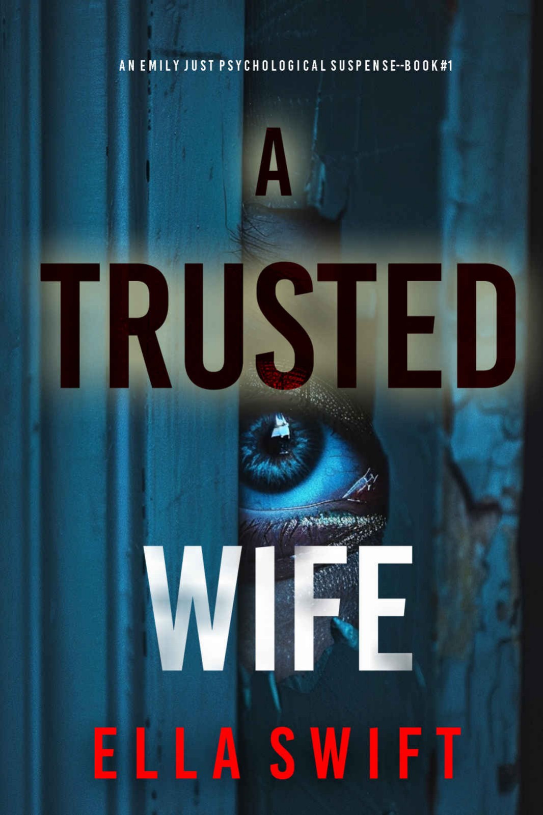 A Trusted Wife (An Emily Just Psychological Thriller—Book One): An utterly mesmerizing psychological thriller with an edge-of-your-seat twist ending