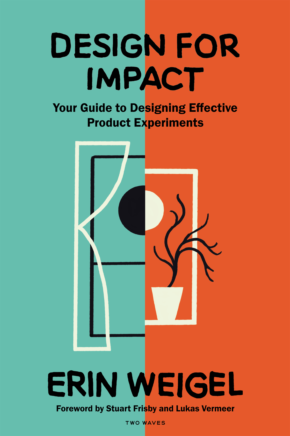 Design for Impact: Your Guide to Designing Effective Product Experiments