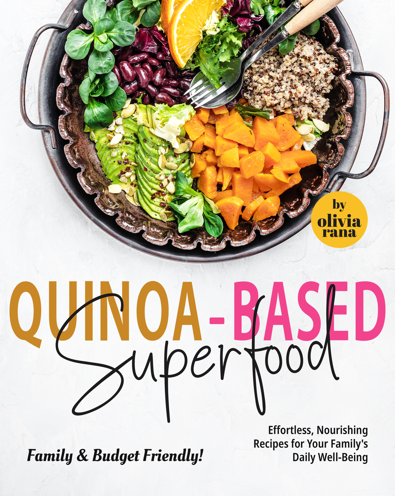 Quinoa-Based Superfood Family Budget Friendly Effortless, Nourishing Recipes for Your Familys Daily Well-Being