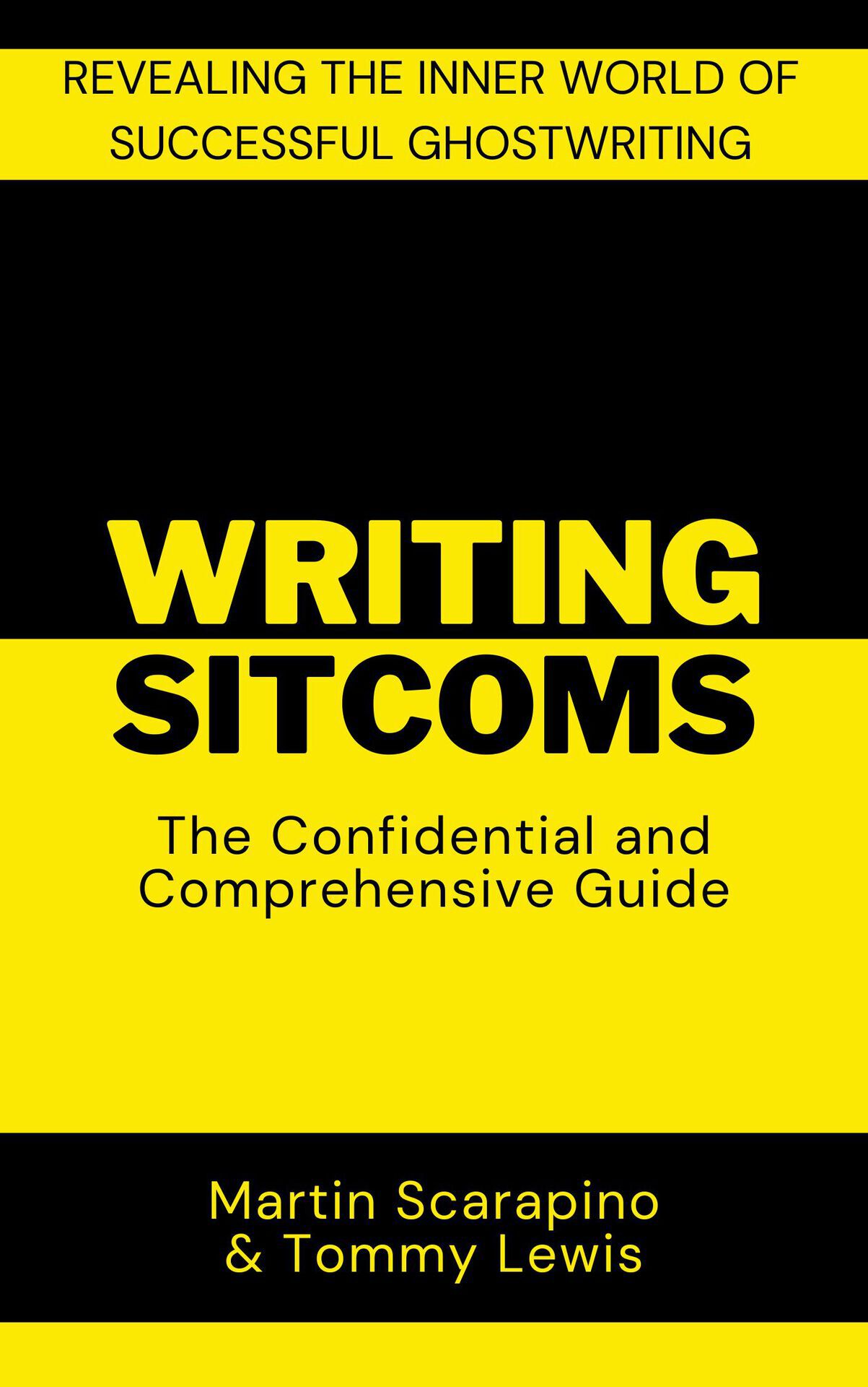 Writing Sitcoms: The Confidential and Comprehensive Guide: Revealing the inner world of successful ghostwriting