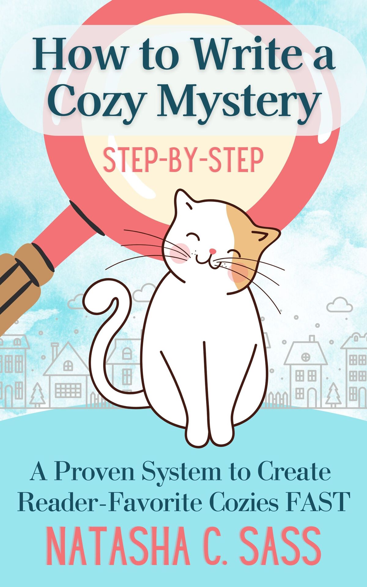 How to Write a Cozy Mystery: Step by Step: A Proven System to Create Reader-Favorite Cozies