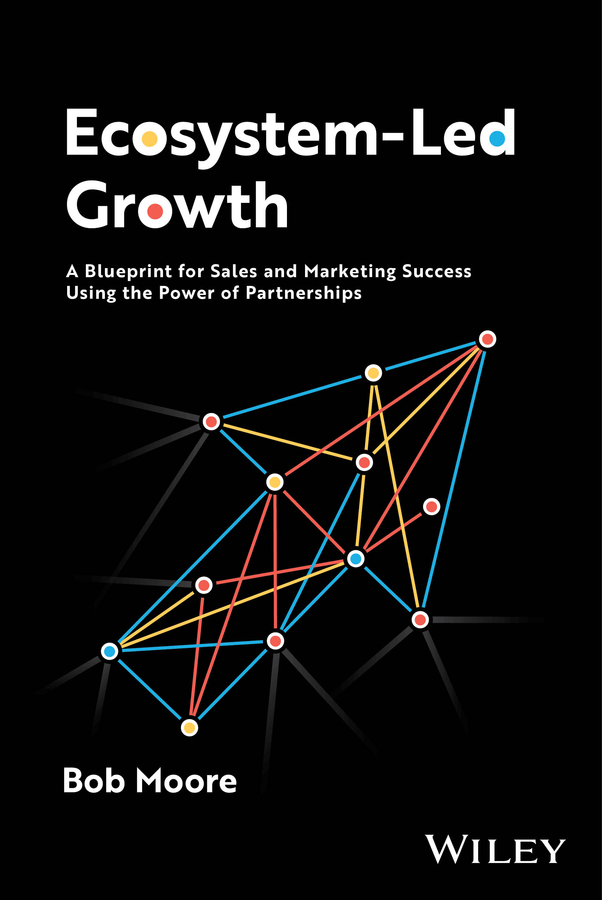 Ecosystem-Led Growth: A Blueprint for Sales and Marketing Success Using the Power of Partnerships