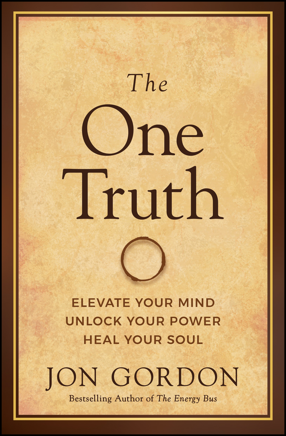 The One Truth: Elevate Your Mind Unlock Your Power Heal Your Soul