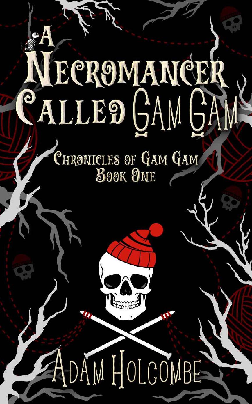 A Necromancer Called Gam Gam (Chronicles of Gam Gam Book 1)