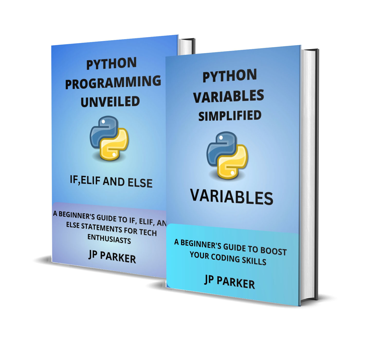 PYTHON VARIABLES, IF, ELIF, AND ELSE STATEMENTS SIMPLIFIED: A BEGINNER'S GUIDE TO BOOST YOUR CODING SKILLS - 2 BOOKS IN 1