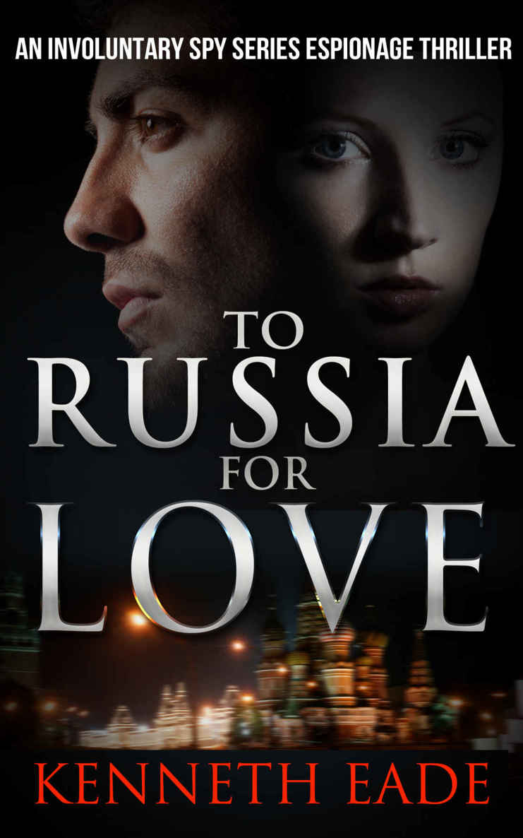 Spy Thriller: To Russia for Love: An Espionage and Pulp Fiction Political Thriller (Involuntary Spy Espionage Thriller Series Book 2)