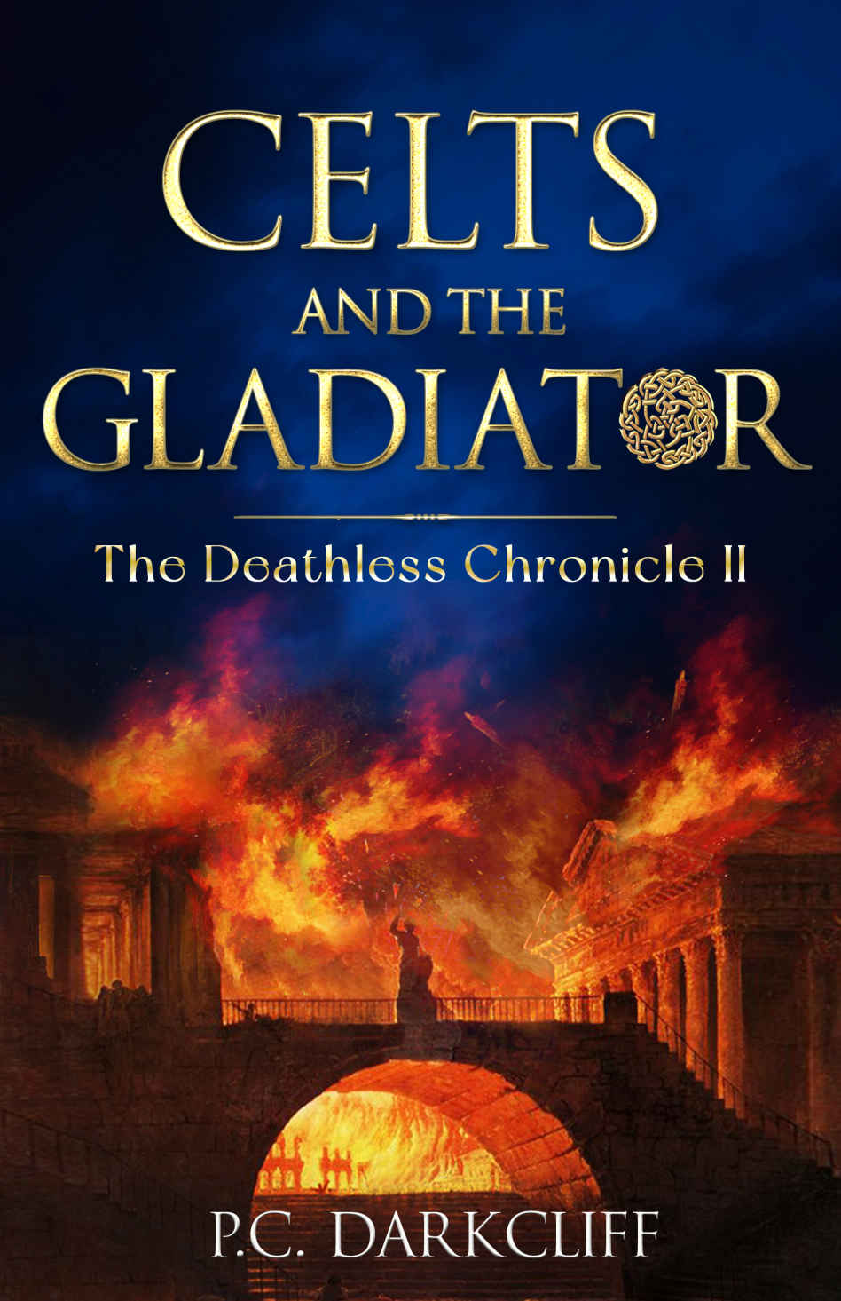 Celts and the Gladiator: A historical fantasy trilogy (The Deathless Chronicle II)