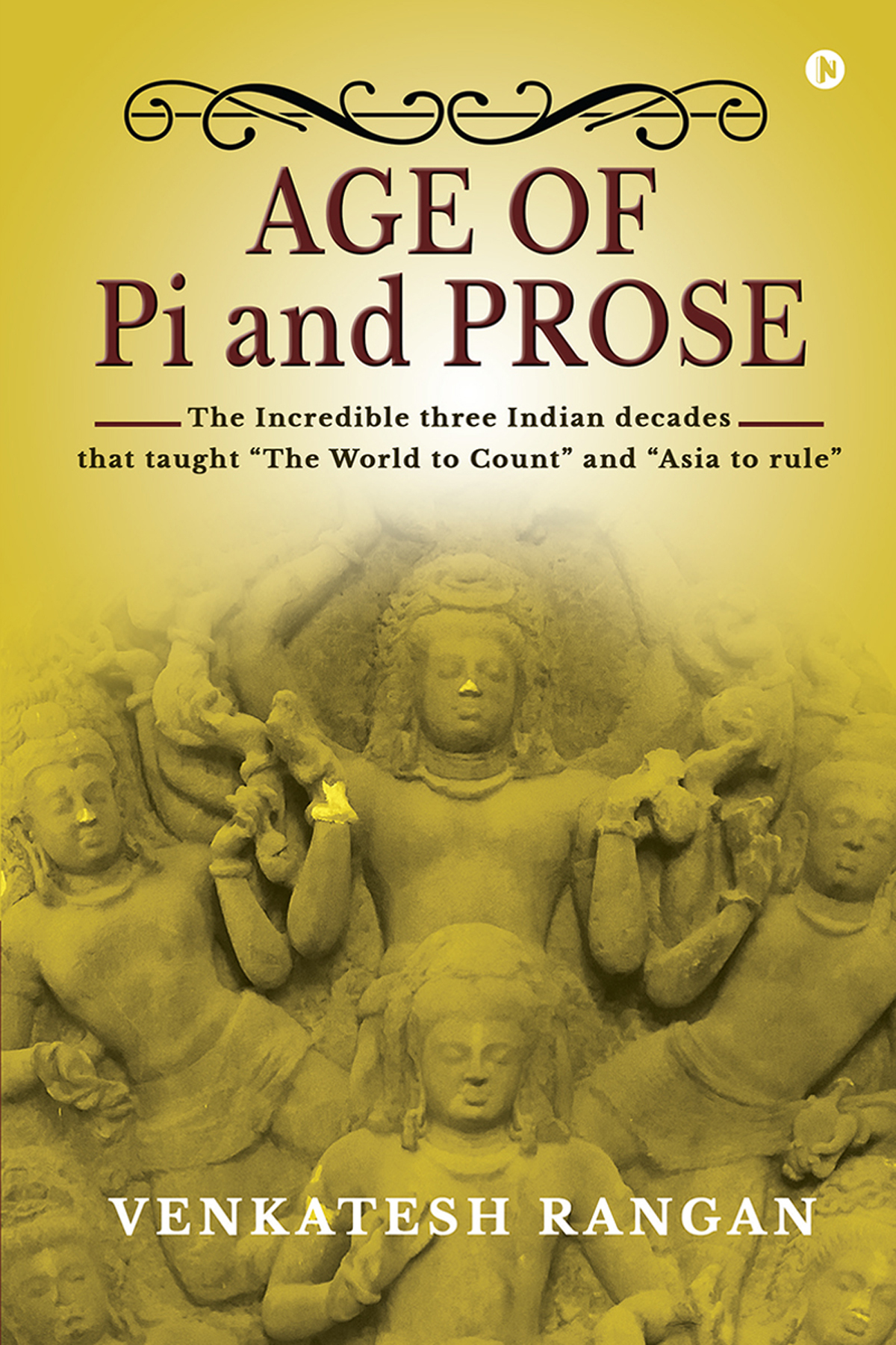 Age of Pi and Prose : The Incredible three Indian decades that taught “The World to Count” And “Asia to rule”