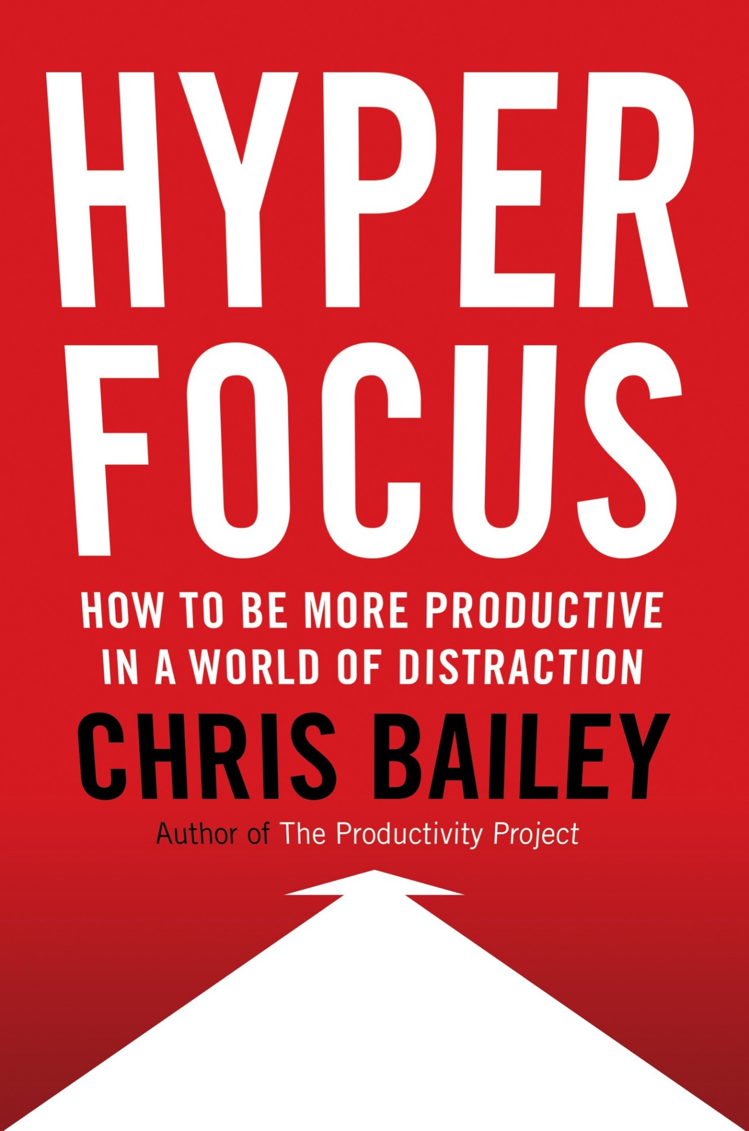 Hyperfocus: How to Be More Productive in a World of Distraction