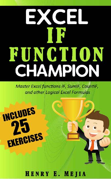 Excel IF Function Champion: Master Excel functions IF, SumIF, CountIF, and other Logical Excel Formulas (Excel Champions Book 4)