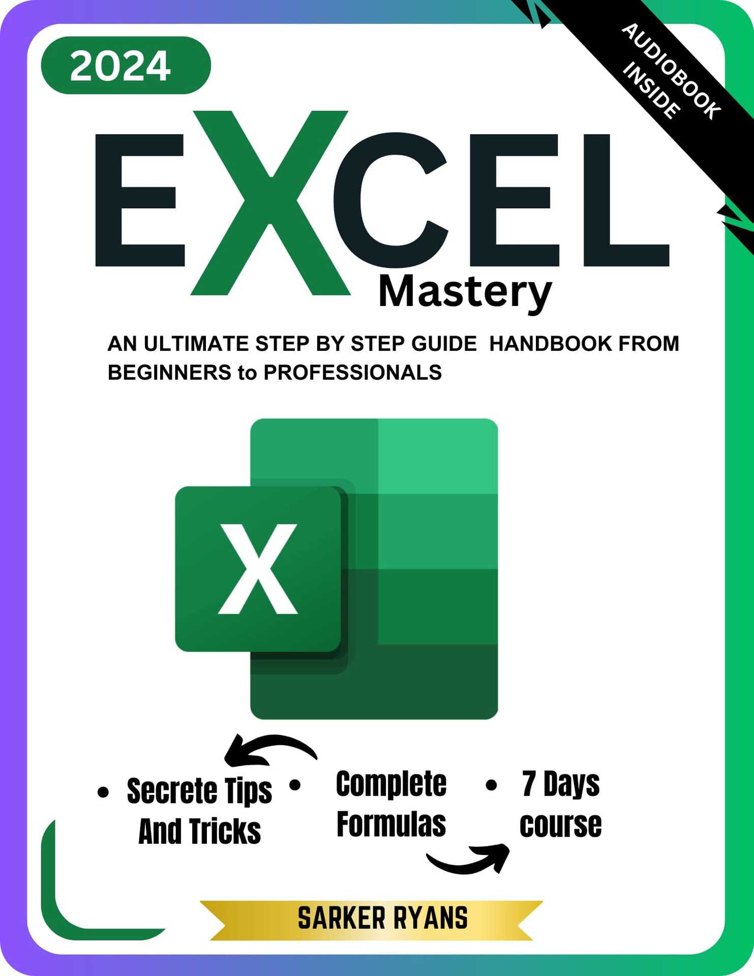 Excel Mastery: An Ultimate Step By Step Guide To Learn Essential Functions, Formulas and Charts in 7 Days | For Beginner to Professional(Excel for Dummies)