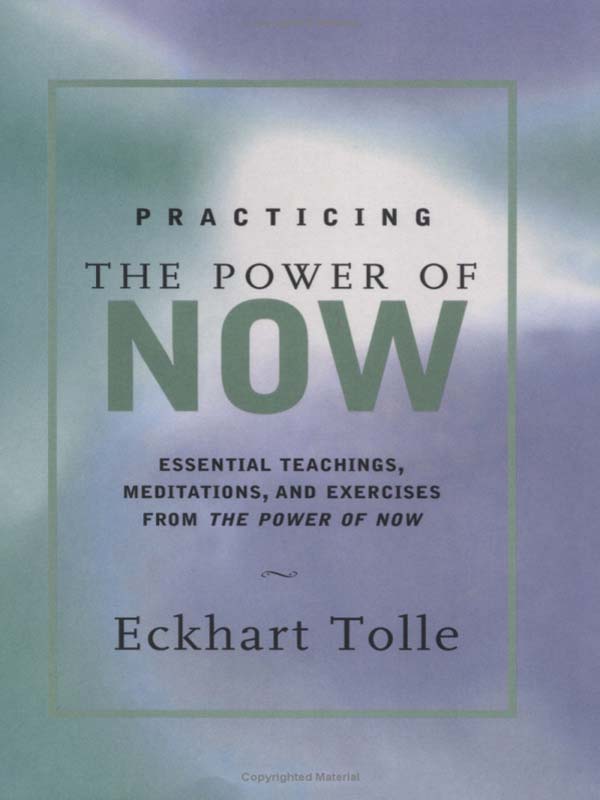 Practicing the Power of Now: Essential Teachings, Meditations, and Exercises from the Power of Now