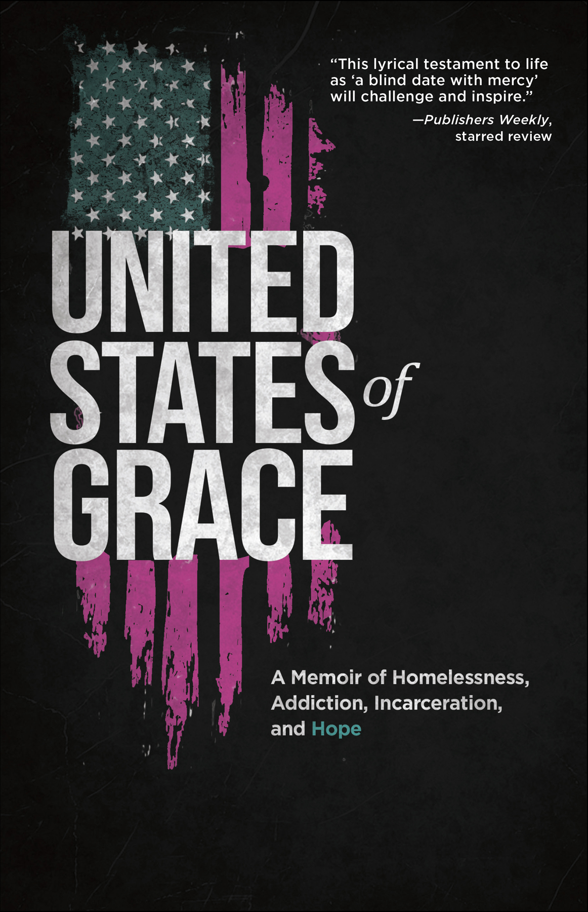 United States of Grace: A Memoir of Homelessness, Addiction, Incarceration, and Hope