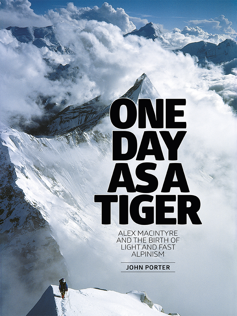 One Day as a Tiger: Alex MacIntyre and the Birth of Light and Fast Alpinism